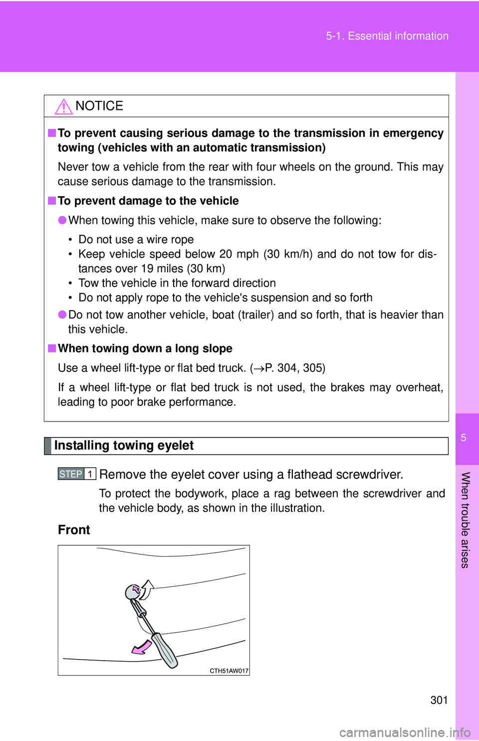 TOYOTA FR-S 2016  Owners Manual (in English) 5
When trouble arises
301
5-1. Essential information
Installing towing eyelet
Remove the eyelet cover us ing a flathead screwdriver. 
To protect the bodywork, place a rag between the screwdriver and
t
