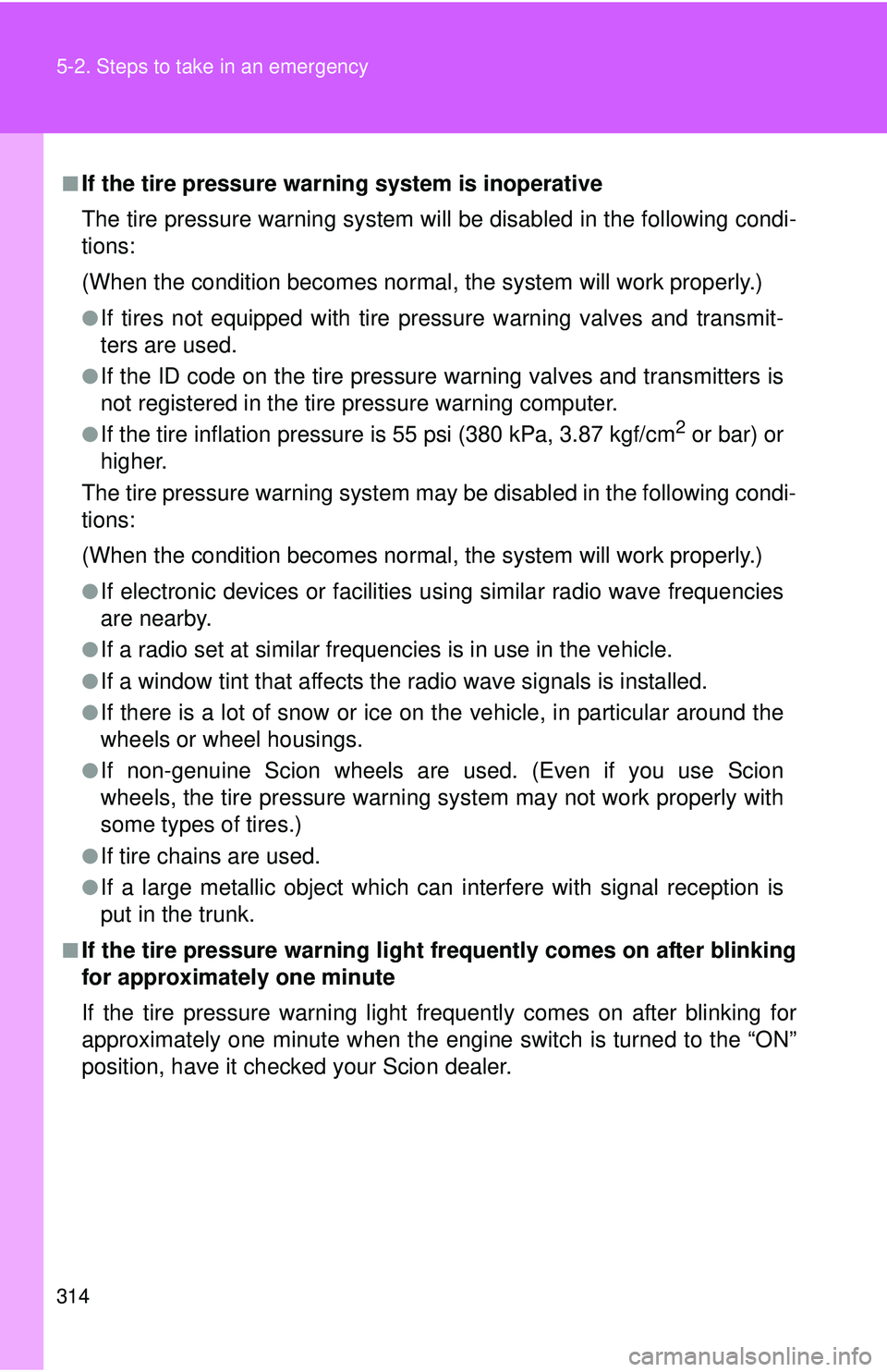 TOYOTA FR-S 2016 Owners Manual (in English) 314 5-2. Steps to take in an emergency
■If the tire pressure warning system is inoperative
The tire pressure warning system will be disabled in the following condi-
tions:
(When the condition become TOYOTA FR-S 2016 Owners Manual (in English) 314 5-2. Steps to take in an emergency
■If the tire pressure warning system is inoperative
The tire pressure warning system will be disabled in the following condi-
tions:
(When the condition become