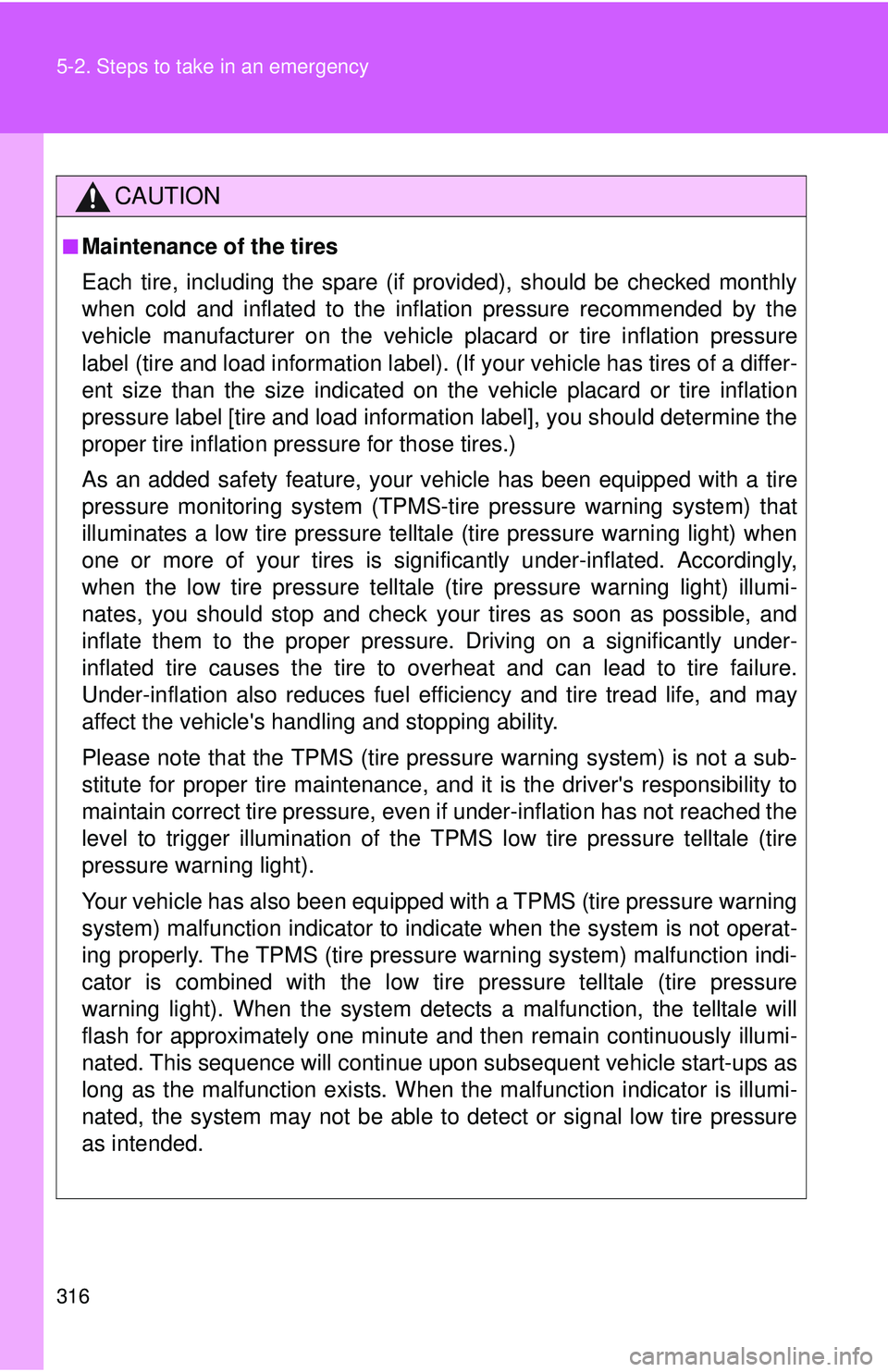 TOYOTA FR-S 2016 Owners Manual (in English) 316 5-2. Steps to take in an emergency
CAUTION
■Maintenance of the tires
Each tire, including the spare (if provided), should be checked monthly
when cold and inflated to the inflation pressure reco TOYOTA FR-S 2016 Owners Manual (in English) 316 5-2. Steps to take in an emergency
CAUTION
■Maintenance of the tires
Each tire, including the spare (if provided), should be checked monthly
when cold and inflated to the inflation pressure reco