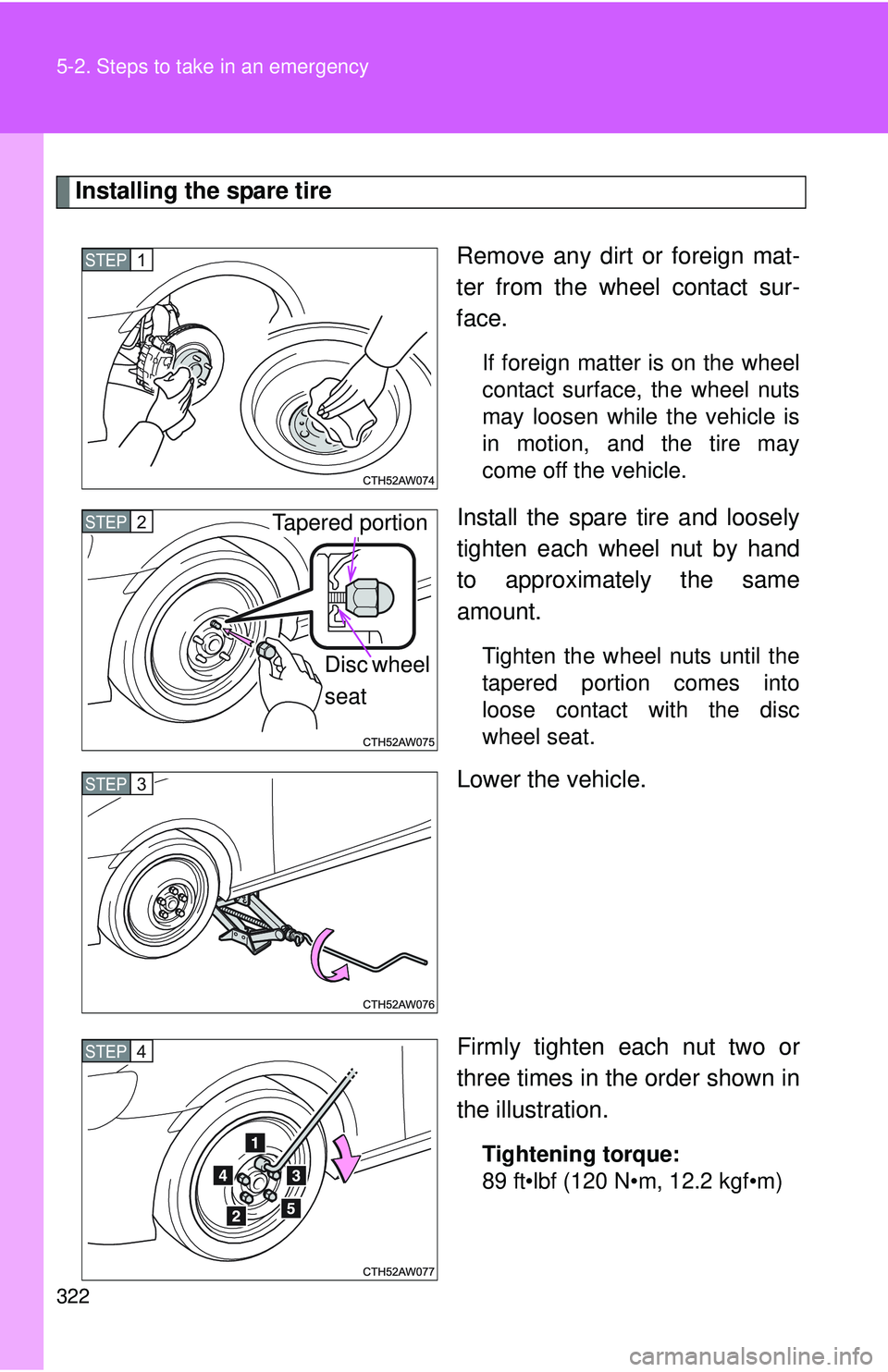 TOYOTA FR-S 2016 Owners Manual (in English) 322 5-2. Steps to take in an emergency
Installing the spare tireRemove any dirt or foreign mat-
ter from the wheel contact sur-
face.
If foreign matter is on the wheel
contact surface, the wheel nuts
TOYOTA FR-S 2016 Owners Manual (in English) 322 5-2. Steps to take in an emergency
Installing the spare tireRemove any dirt or foreign mat-
ter from the wheel contact sur-
face.
If foreign matter is on the wheel
contact surface, the wheel nuts