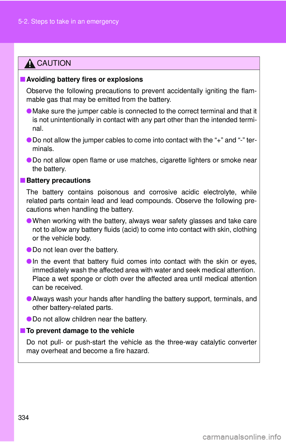 TOYOTA FR-S 2016 Owners Manual (in English) 334 5-2. Steps to take in an emergency
CAUTION
■Avoiding battery fires or explosions
Observe the following precautions to prevent accidentally igniting the flam-
mable gas that may be emitted from t TOYOTA FR-S 2016 Owners Manual (in English) 334 5-2. Steps to take in an emergency
CAUTION
■Avoiding battery fires or explosions
Observe the following precautions to prevent accidentally igniting the flam-
mable gas that may be emitted from t