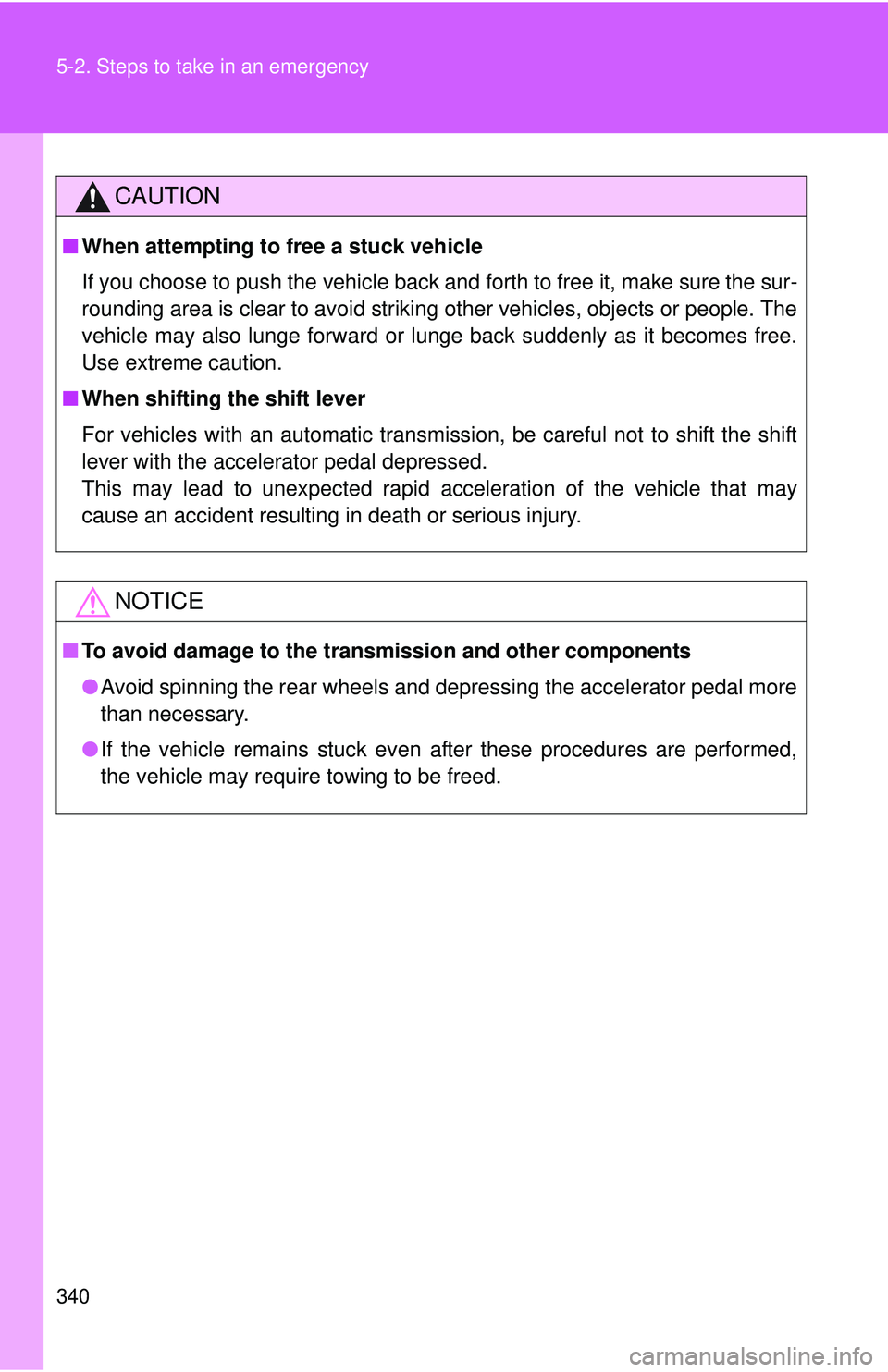 TOYOTA FR-S 2016  Owners Manual (in English) 340 5-2. Steps to take in an emergency
CAUTION
■When attempting to free a stuck vehicle
If you choose to push the vehicle back and forth to free it, make sure the sur-
rounding area is clear to avoi