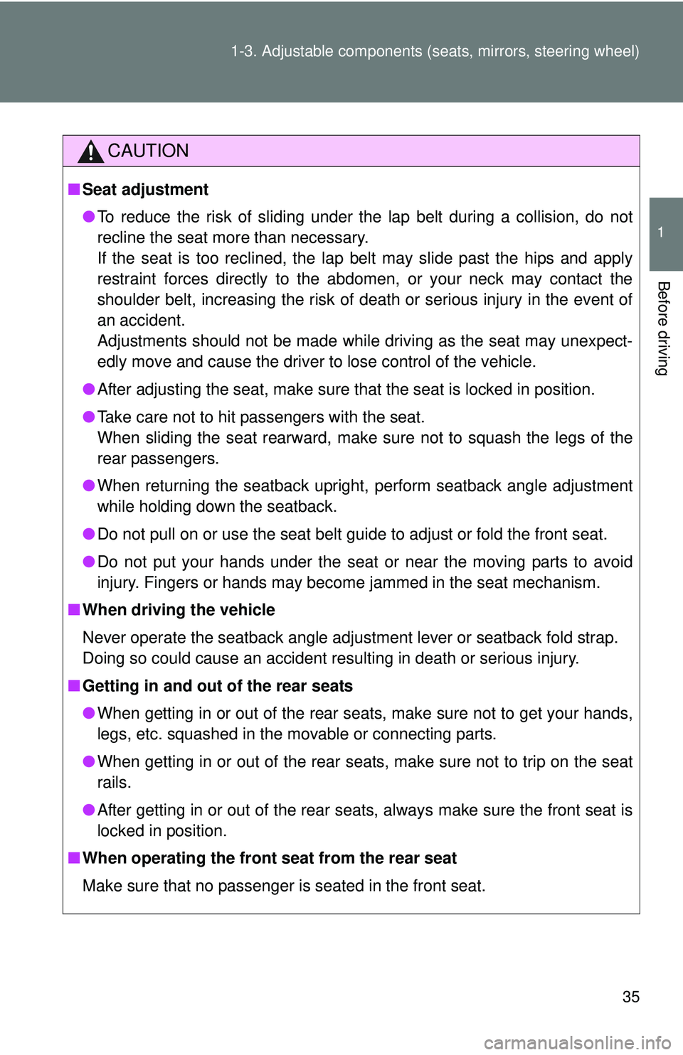 TOYOTA FR-S 2016   (in English) Owners Guide 35
1-3. Adjustable components (s
eats, mirrors, steering wheel)
1
Before driving
CAUTION
■Seat adjustment
●To reduce the risk of sliding under the lap belt during a collision, do not
recline the s