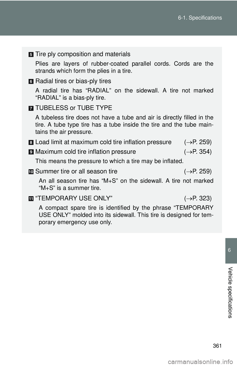 TOYOTA FR-S 2016  Owners Manual (in English) 361
6-1. Specifications
6
Vehicle specifications
Tire ply composition and materials
Plies are layers of rubber-coated
 parallel cords. Cords are the
strands which form the plies in a tire.
Radial tire