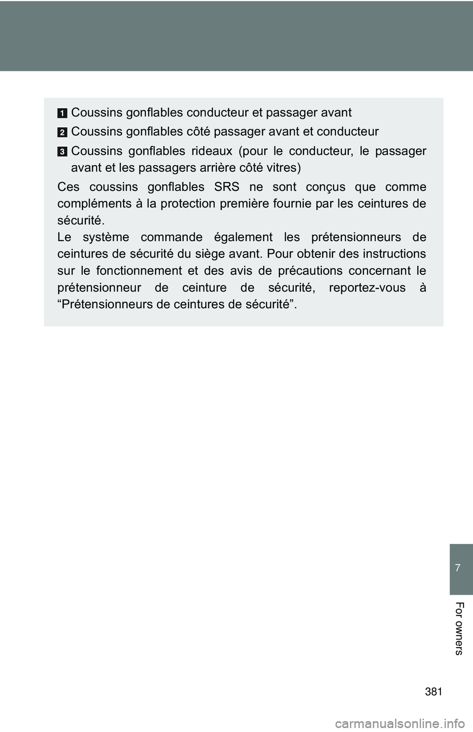 TOYOTA FR-S 2016  Owners Manual (in English) 381
7
For owners
Coussins gonflables conducteur et passager avant
Coussins gonflables côté passager avant et conducteur
Coussins gonflables rideaux (pour le conducteur, le passager
avant et les pass