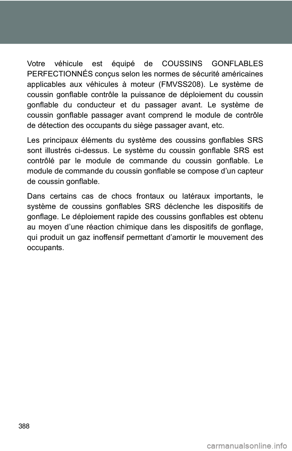 TOYOTA FR-S 2016  Owners Manual (in English) 388
Votre véhicule est équipé de COUSSINS GONFLABLES
PERFECTIONNÉS conçus selon les normes de sécurité américaines
applicables aux véhicules à moteur (FMVSS208). Le système de
coussin gonfl