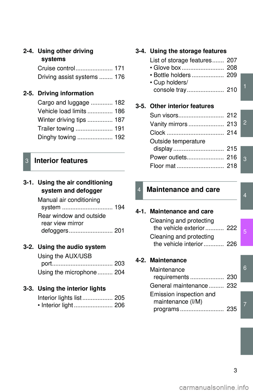 TOYOTA FR-S 2016  Owners Manual (in English) 1
2
3
4
5
6
7
3
2-4. Using other driving systems
Cruise control ...................... 171
Driving assist systems ........ 176
2-5. Driving information Cargo and luggage ............. 182
Vehicle load