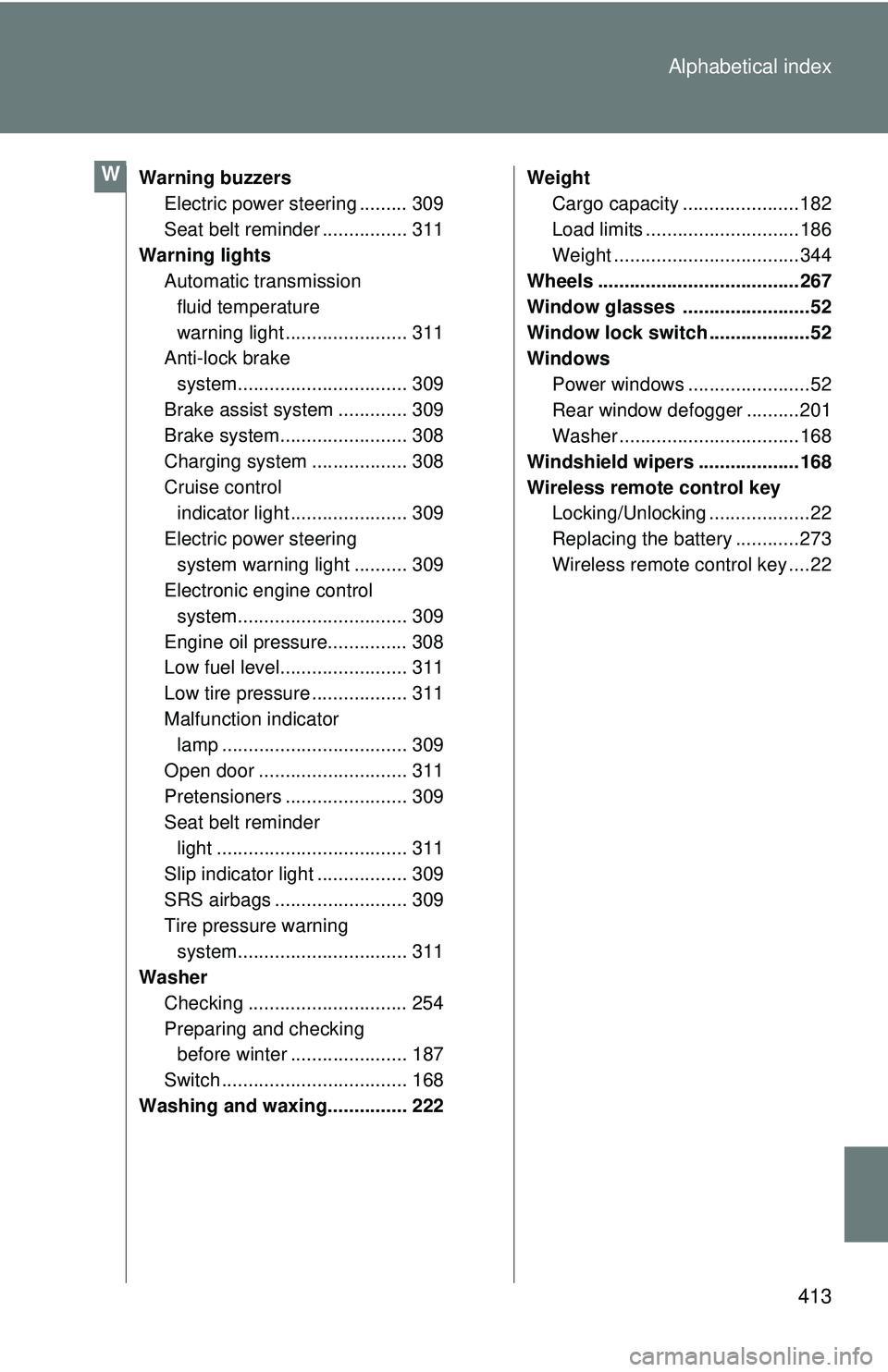 TOYOTA FR-S 2016 Owners Manual (in English) 413
Alphabetical index
Warning buzzers
Electric power steering ......... 309
Seat belt reminder ................ 311
Warning lights Automatic transmission
fluid temperature
warning light ........... TOYOTA FR-S 2016 Owners Manual (in English) 413
Alphabetical index
Warning buzzers
Electric power steering ......... 309
Seat belt reminder ................ 311
Warning lights Automatic transmission
fluid temperature
warning light ...........