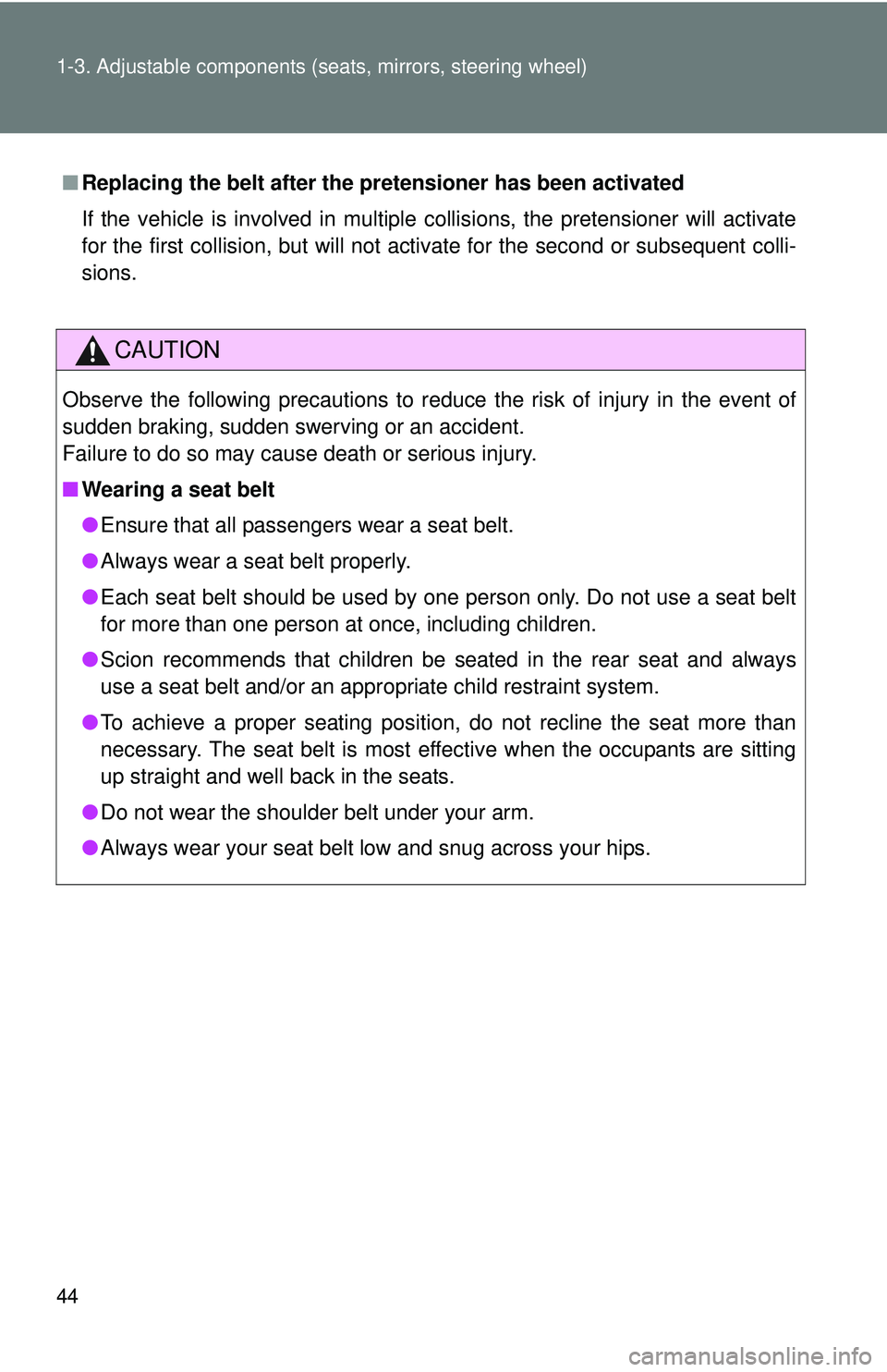 TOYOTA FR-S 2016   (in English) Service Manual 44 1-3. Adjustable components (seats, mirrors, steering wheel)
■Replacing the belt after the pretensioner has been activated
If the vehicle is involved in multiple collisions, the pretensioner will 