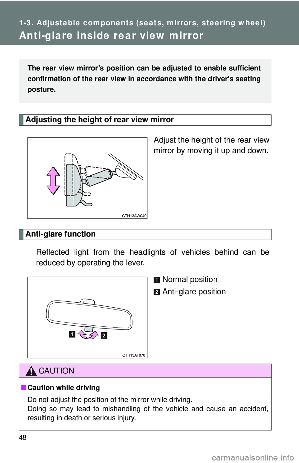 TOYOTA FR-S 2016   (in English) Service Manual 48
1-3. Adjustable components (seats, mirrors, steering wheel)
Anti-glare inside rear view mirror
Adjusting the height of rear view mirror Adjust the height of the rear view
mirror by moving it up and