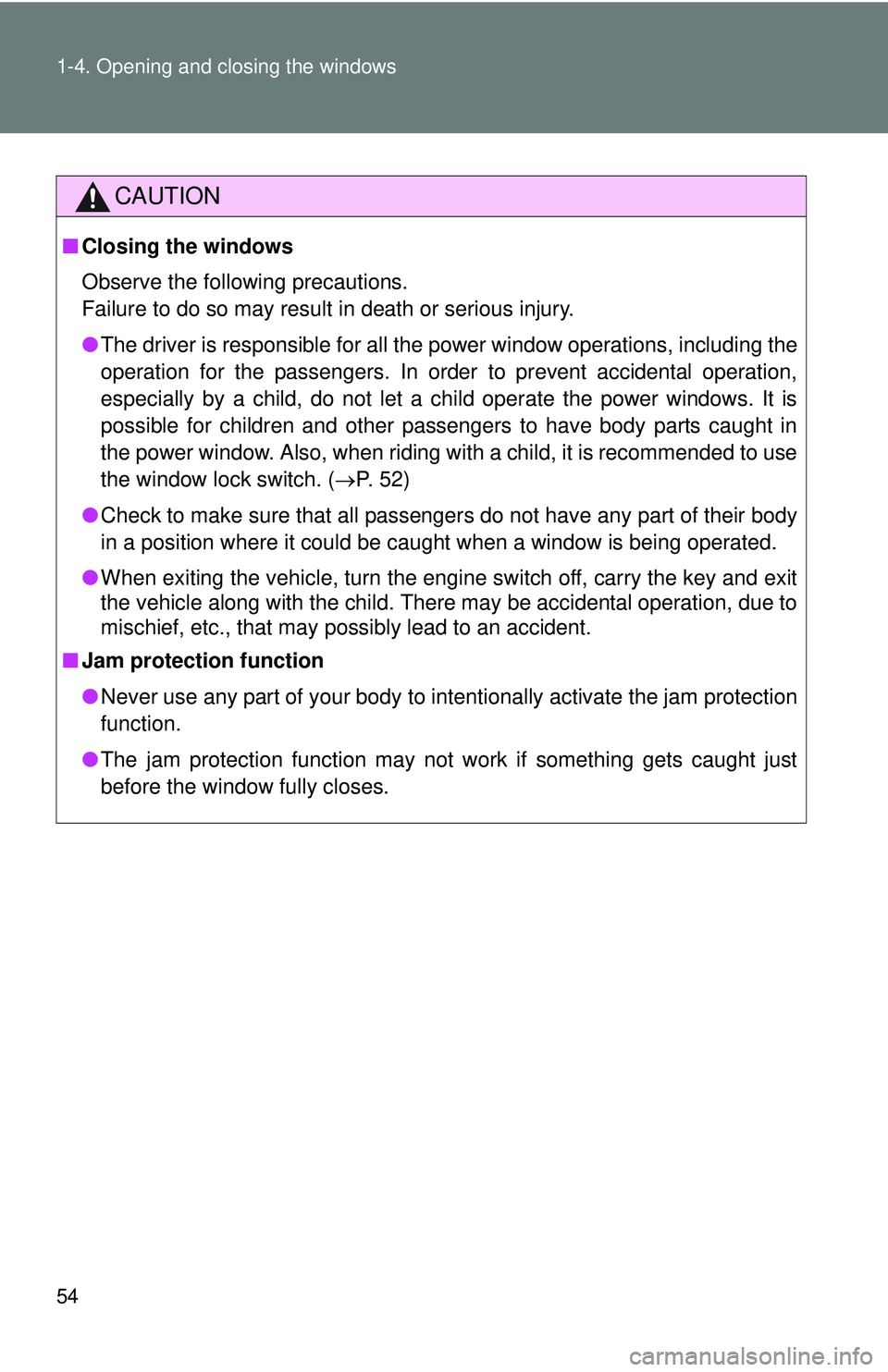 TOYOTA FR-S 2016   (in English) Workshop Manual 54 1-4. Opening and closing the windows
CAUTION
■Closing the windows
Observe the following precautions. 
Failure to do so may result in death or serious injury.
●The driver is responsible for all 