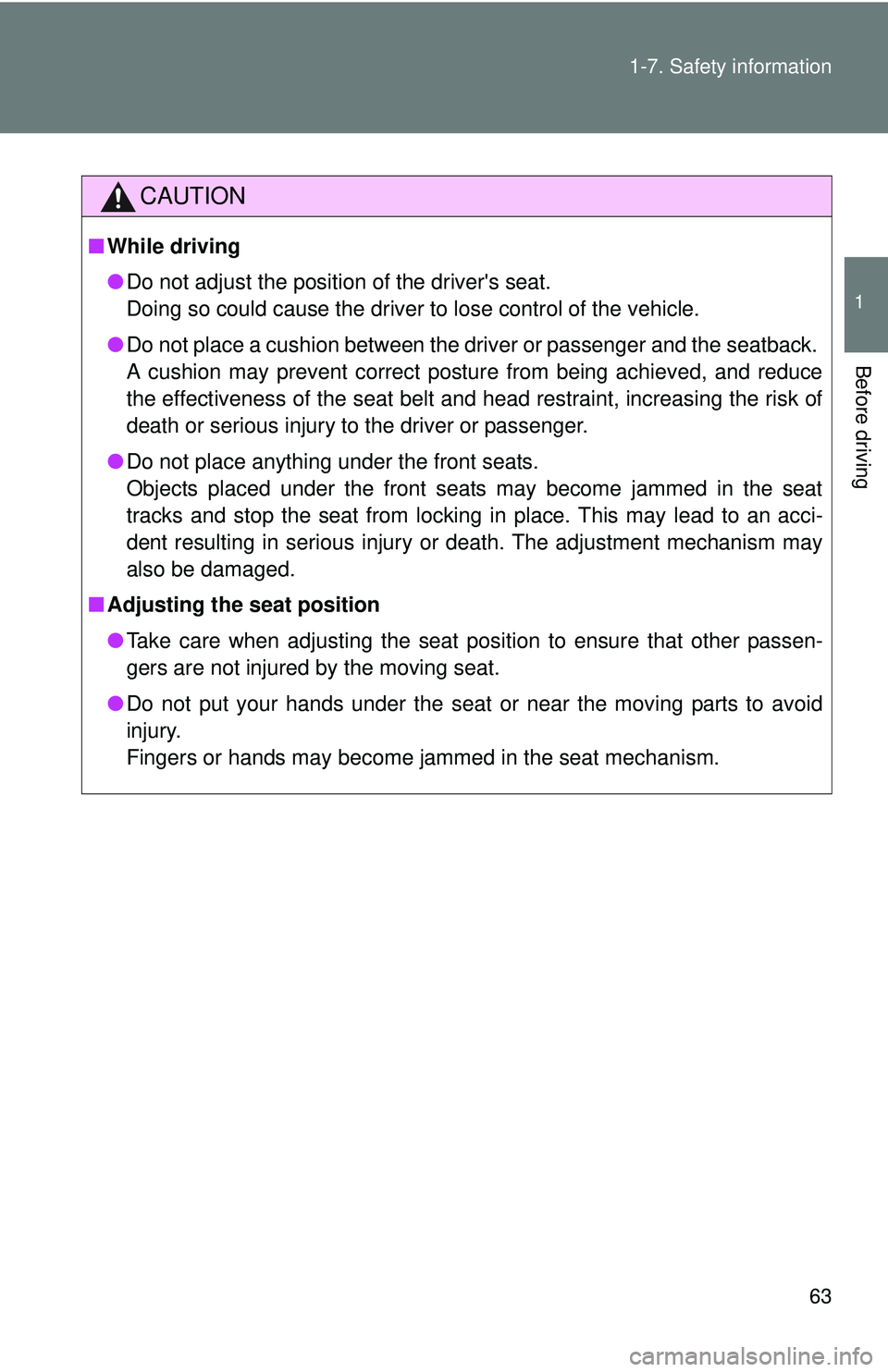 TOYOTA FR-S 2016   (in English) Repair Manual 63
1-7. Safety information
1
Before driving
CAUTION
■
While driving
●Do not adjust the position of the drivers seat. 
Doing so could cause the driver to lose control of the vehicle.
● Do not pl