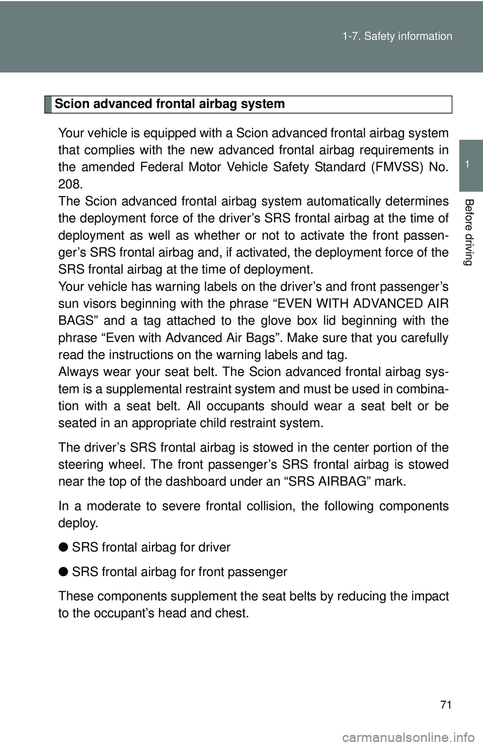 TOYOTA FR-S 2016 (in English) Manual PDF 71
1-7. Safety information
1
Before driving
Scion advanced frontal airbag system
Your vehicle is equipped with a Scion advanced frontal airbag system
that complies with the new advanc ed frontal airba TOYOTA FR-S 2016 (in English) Manual PDF 71
1-7. Safety information
1
Before driving
Scion advanced frontal airbag system
Your vehicle is equipped with a Scion advanced frontal airbag system
that complies with the new advanc ed frontal airba