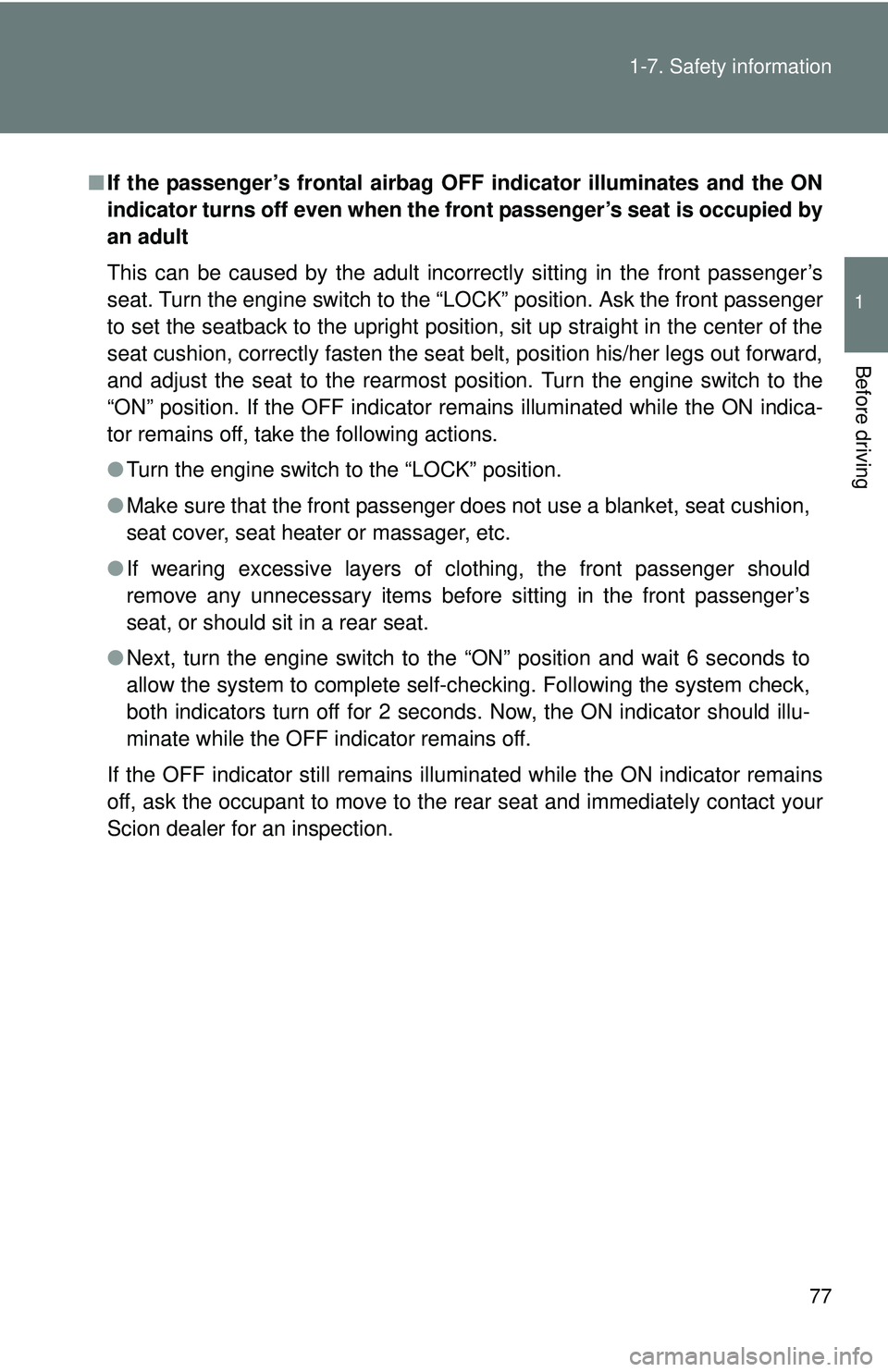 TOYOTA FR-S 2016 (in English) Manual PDF 77
1-7. Safety information
1
Before driving
■
If the passenger’s frontal airbag OFF indicator illuminates and the ON
indicator turns off even when the fr ont passenger’s seat is occupied by
an TOYOTA FR-S 2016 (in English) Manual PDF 77
1-7. Safety information
1
Before driving
■
If the passenger’s frontal airbag OFF indicator illuminates and the ON
indicator turns off even when the fr ont passenger’s seat is occupied by
an