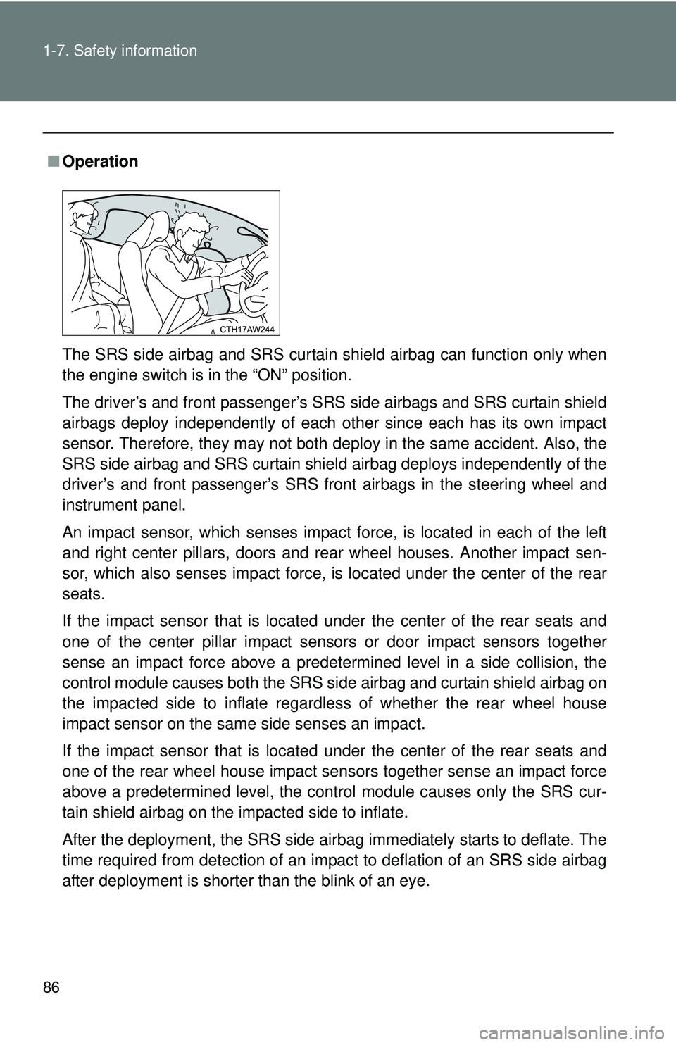 TOYOTA FR-S 2016 (in English) Manual Online 86 1-7. Safety information
■Operation
The SRS side airbag and SRS curtain shield airbag can function only when
the engine switch is in the “ON” position.
The driver’s and front passenger’s S TOYOTA FR-S 2016 (in English) Manual Online 86 1-7. Safety information
■Operation
The SRS side airbag and SRS curtain shield airbag can function only when
the engine switch is in the “ON” position.
The driver’s and front passenger’s S