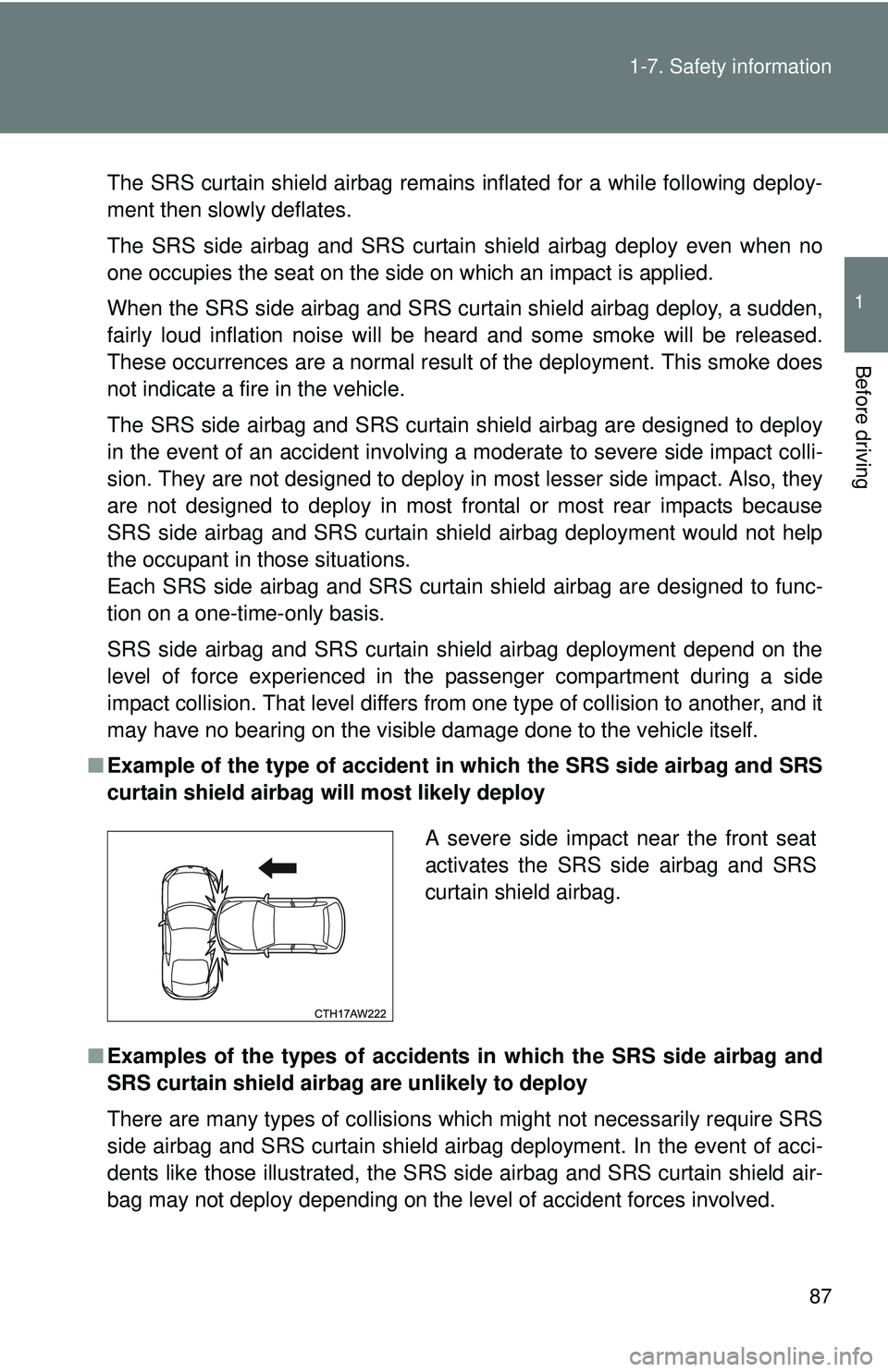 TOYOTA FR-S 2016 (in English) Manual Online 87
1-7. Safety information
1
Before driving
The SRS curtain shield airbag remains inflated for a while following deploy-
ment then slowly deflates.
The SRS side airbag and SRS curtain shield airbag de TOYOTA FR-S 2016 (in English) Manual Online 87
1-7. Safety information
1
Before driving
The SRS curtain shield airbag remains inflated for a while following deploy-
ment then slowly deflates.
The SRS side airbag and SRS curtain shield airbag de