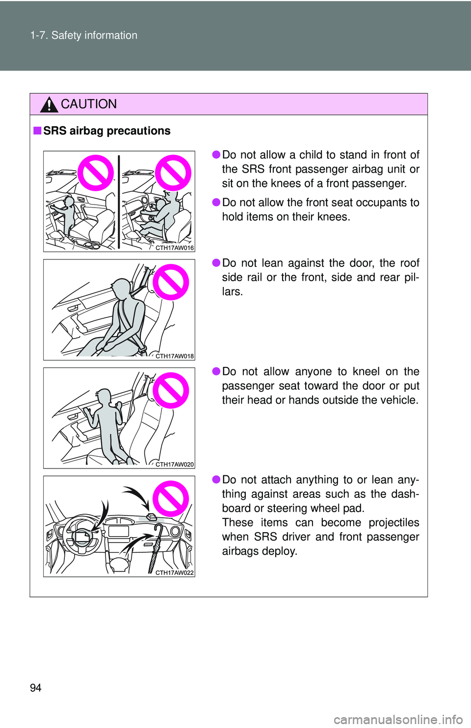 TOYOTA FR-S 2016  Owners Manual (in English) 94 1-7. Safety information
CAUTION
■SRS airbag precautions
●Do not allow a child to stand in front of
the SRS front passenger airbag unit or
sit on the knees of a front passenger.
● Do not allow