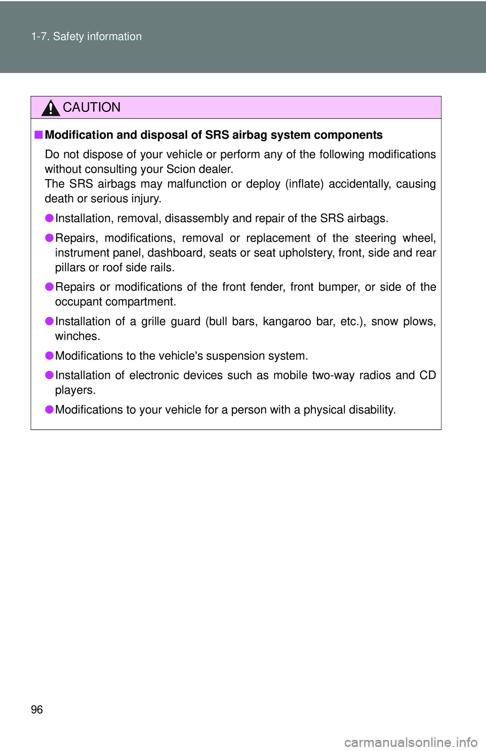 TOYOTA FR-S 2016  Owners Manual (in English) 96 1-7. Safety information
CAUTION
■Modification and disposal of  SRS airbag system components
Do not dispose of your vehicle or perform any of the following modifications
without consulting your Sc