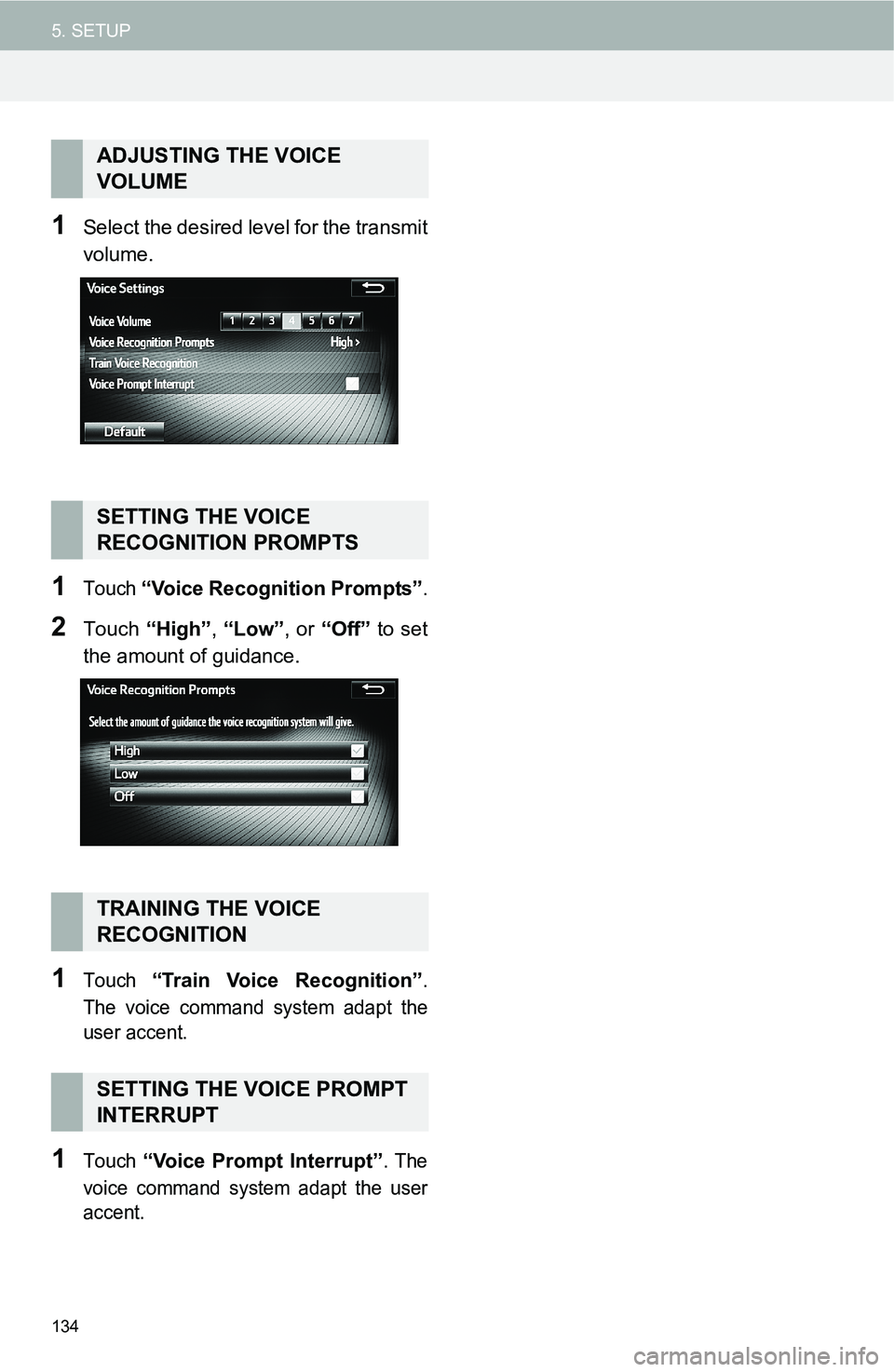 TOYOTA FR-S 2016 Accessories, Audio & Navigation (in English) 134
5. SETUP
1Select the desired level for the transmit
volume.
1Touch “Voice Recognition Prompts”.
2Touch “High”, “Low”, or “Off” to set
the amount of guidance.
1Touch “Train Voice TOYOTA FR-S 2016 Accessories, Audio & Navigation (in English) 134
5. SETUP
1Select the desired level for the transmit
volume.
1Touch “Voice Recognition Prompts”.
2Touch “High”, “Low”, or “Off” to set
the amount of guidance.
1Touch “Train Voice