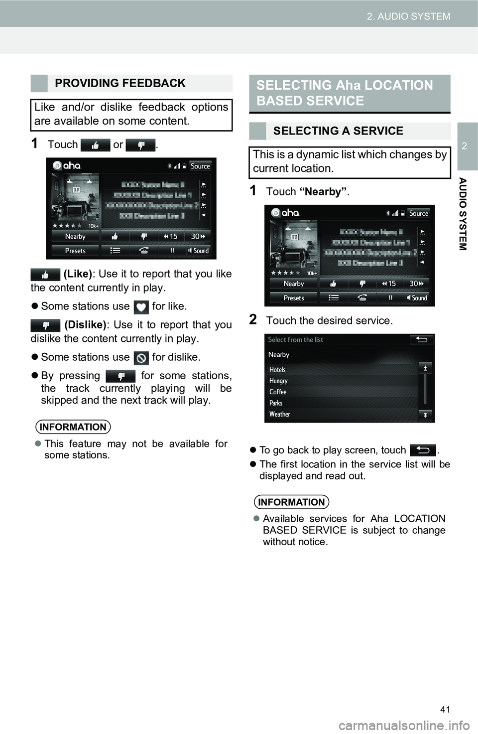 TOYOTA FR-S 2016  Accessories, Audio & Navigation (in English) 41
2. AUDIO SYSTEM
2
AUDIO SYSTEM
1Touch  or .
 (Like): Use it to report that you like
the content currently in play.
Some stations use   for like.
 (Dislike): Use it to report that you
dislike the