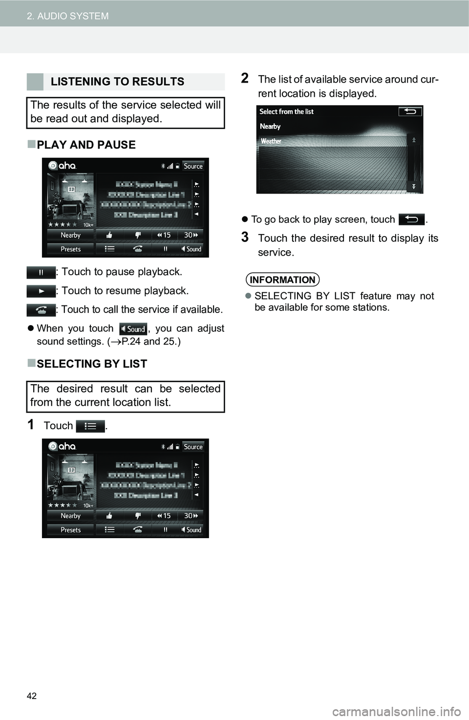TOYOTA FR-S 2016 Accessories, Audio & Navigation (in English) 42
2. AUDIO SYSTEM
PLAY AND PAUSE
: Touch to pause playback.
: Touch to resume playback.
: Touch to call the service if available.
When you touch , you can adjust
sound settings. (
P.24 and 2 TOYOTA FR-S 2016 Accessories, Audio & Navigation (in English) 42
2. AUDIO SYSTEM
PLAY AND PAUSE
: Touch to pause playback.
: Touch to resume playback.
: Touch to call the service if available.
When you touch , you can adjust
sound settings. (
P.24 and 2