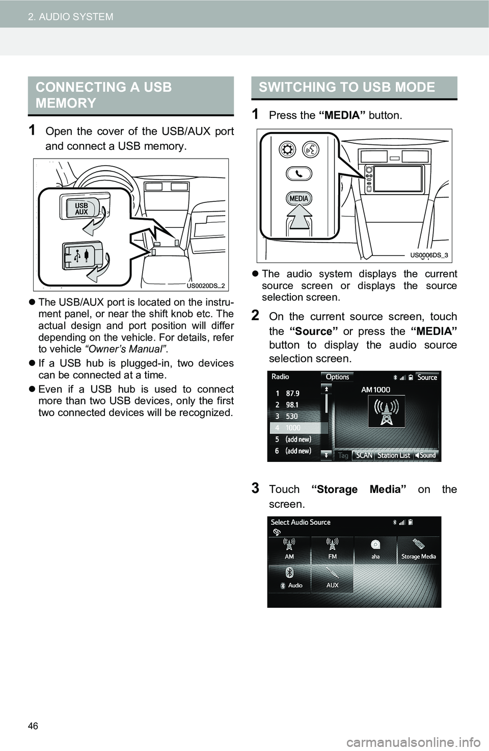 TOYOTA FR-S 2016 Accessories, Audio & Navigation (in English) 46
2. AUDIO SYSTEM
1Open the cover of the USB/AUX port
and connect a USB memory.
The USB/AUX port is located on the instru-
ment panel, or near the shift knob etc. The
actual design and port positi TOYOTA FR-S 2016 Accessories, Audio & Navigation (in English) 46
2. AUDIO SYSTEM
1Open the cover of the USB/AUX port
and connect a USB memory.
The USB/AUX port is located on the instru-
ment panel, or near the shift knob etc. The
actual design and port positi