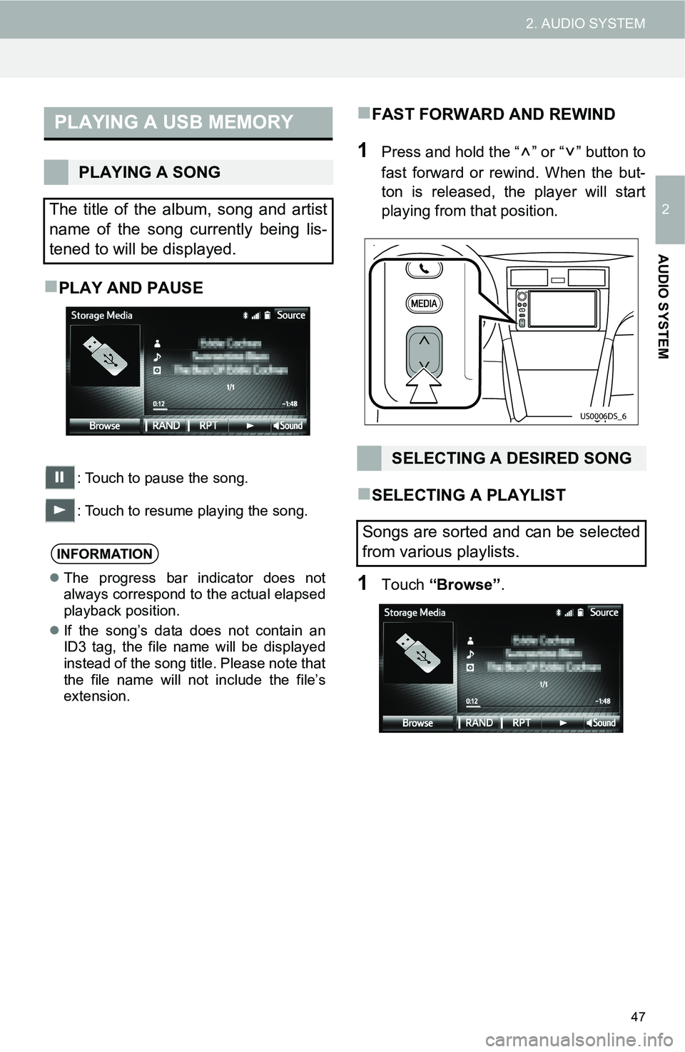 TOYOTA FR-S 2016 Accessories, Audio & Navigation (in English) 47
2. AUDIO SYSTEM
2
AUDIO SYSTEM
PLAY AND PAUSE
: Touch to pause the song.
: Touch to resume playing the song.
FAST FORWARD AND REWIND
1Press and hold the “ ” or “ ” button to
fast forw TOYOTA FR-S 2016 Accessories, Audio & Navigation (in English) 47
2. AUDIO SYSTEM
2
AUDIO SYSTEM
PLAY AND PAUSE
: Touch to pause the song.
: Touch to resume playing the song.
FAST FORWARD AND REWIND
1Press and hold the “ ” or “ ” button to
fast forw