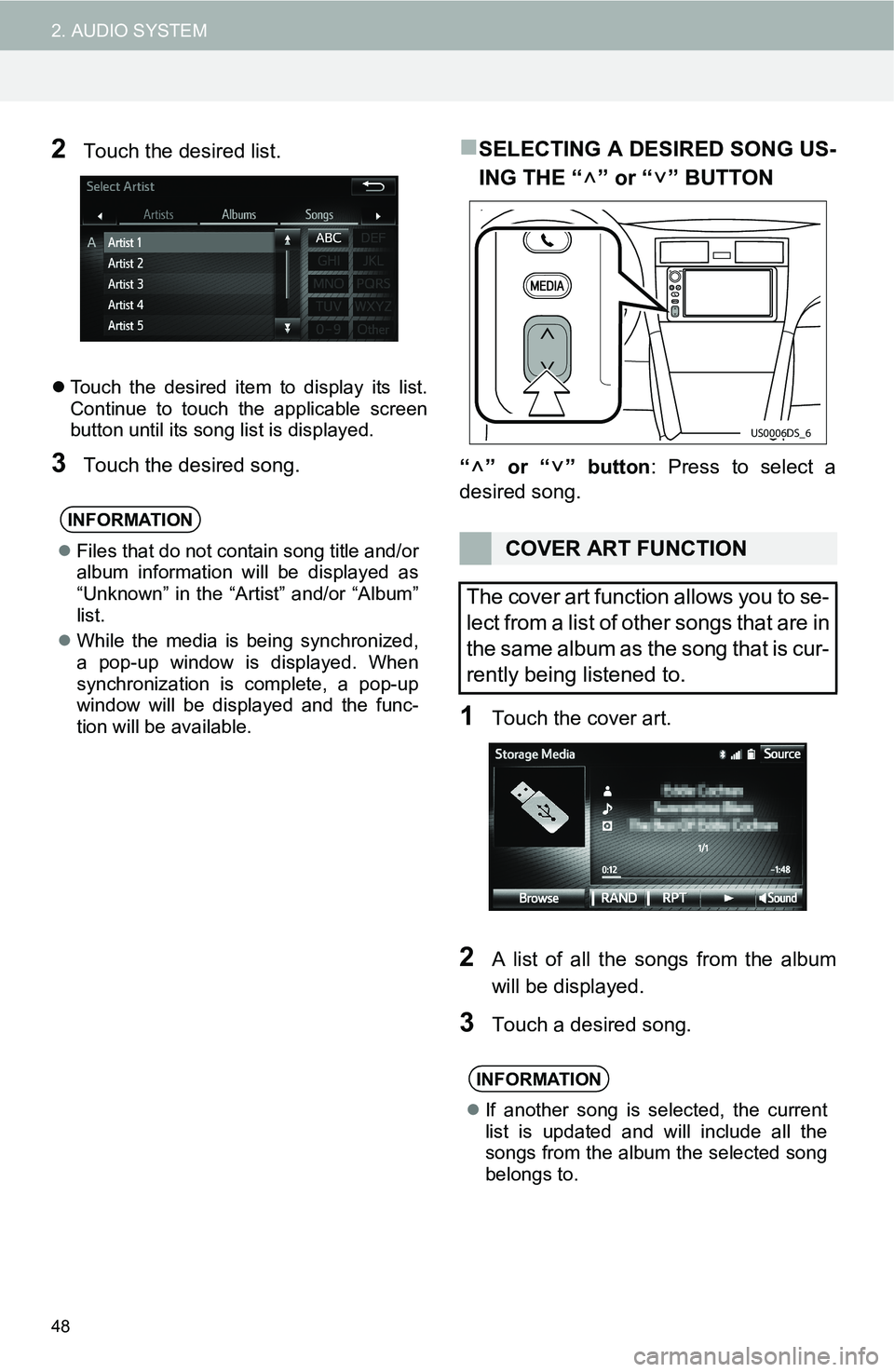 TOYOTA FR-S 2016 Accessories, Audio & Navigation (in English) 48
2. AUDIO SYSTEM
2Touch the desired list.
Touch the desired item to display its list.
Continue to touch the applicable screen
button until its song list is displayed.
3Touch the desired song.
TOYOTA FR-S 2016 Accessories, Audio & Navigation (in English) 48
2. AUDIO SYSTEM
2Touch the desired list.
Touch the desired item to display its list.
Continue to touch the applicable screen
button until its song list is displayed.
3Touch the desired song.
