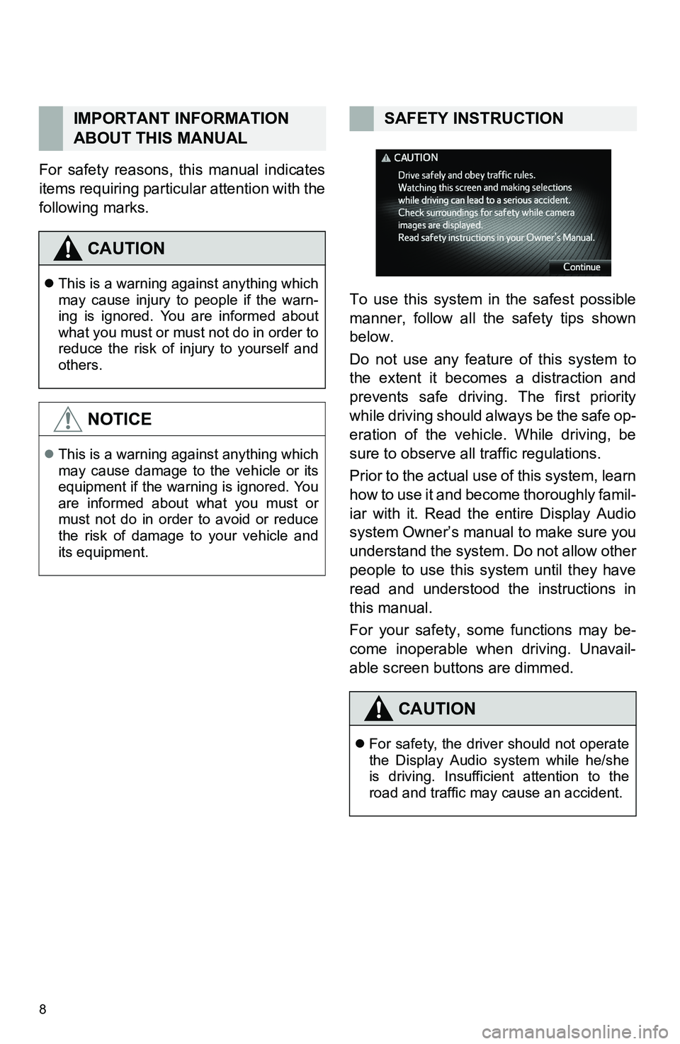 TOYOTA FR-S 2016  Accessories, Audio & Navigation (in English) 8
For safety reasons, this manual indicates
items requiring particular attention with the
following marks.
To use this system in the safest possible
manner, follow all the safety tips shown
below.
Do 