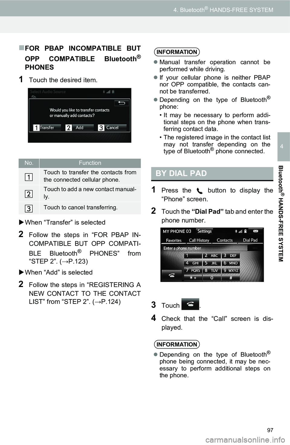 TOYOTA FR-S 2016 Accessories, Audio & Navigation (in English) 97
4. Bluetooth® HANDS-FREE SYSTEM
4
Bluetooth
® HANDS-FREE SYSTEM
FOR PBAP INCOMPATIBLE BUT
OPP COMPATIBLE Bluetooth
®
PHONES
1Touch the desired item.
When “Transfer” is selected
2Follow TOYOTA FR-S 2016 Accessories, Audio & Navigation (in English) 97
4. Bluetooth® HANDS-FREE SYSTEM
4
Bluetooth
® HANDS-FREE SYSTEM
FOR PBAP INCOMPATIBLE BUT
OPP COMPATIBLE Bluetooth
®
PHONES
1Touch the desired item.
When “Transfer” is selected
2Follow