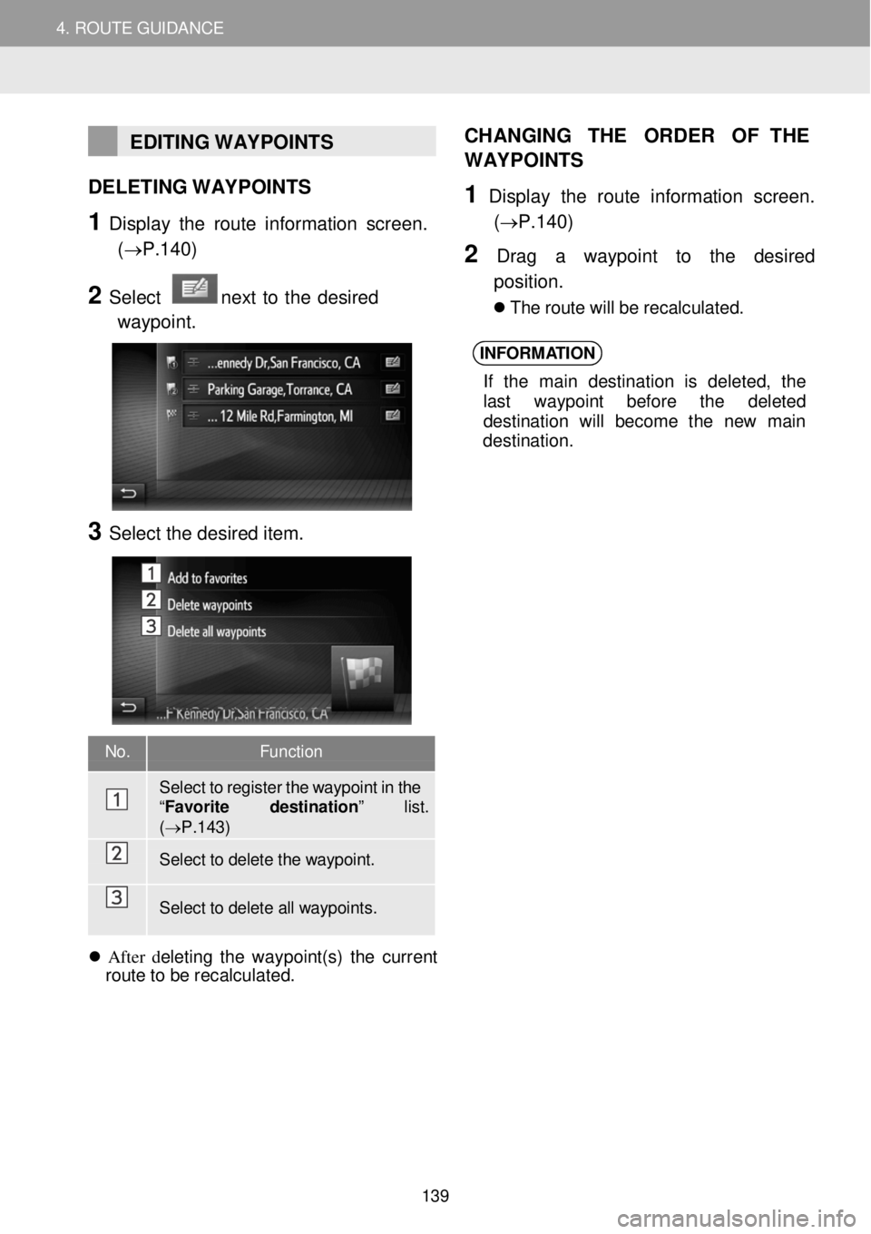 TOYOTA FR-S 2016 Accessories, Audio & Navigation (in English) 4. ROUTE GUIDANCE 4. ROUTE GUIDANCE
EDITING WAYPOINTS
DELETING W AYPOINTS
1 Display the ro ute in fo rm ation screen.
(→P.1 40)
2 Select next to the desir ed
waypoi nt.
TOYOTA FR-S 2016 Accessories, Audio & Navigation (in English) 4. ROUTE GUIDANCE 4. ROUTE GUIDANCE
EDITING WAYPOINTS
DELETING W AYPOINTS
1 Display the ro ute in fo rm ation screen.
(→P.1 40)
2 Select next to the desir ed
waypoi nt.