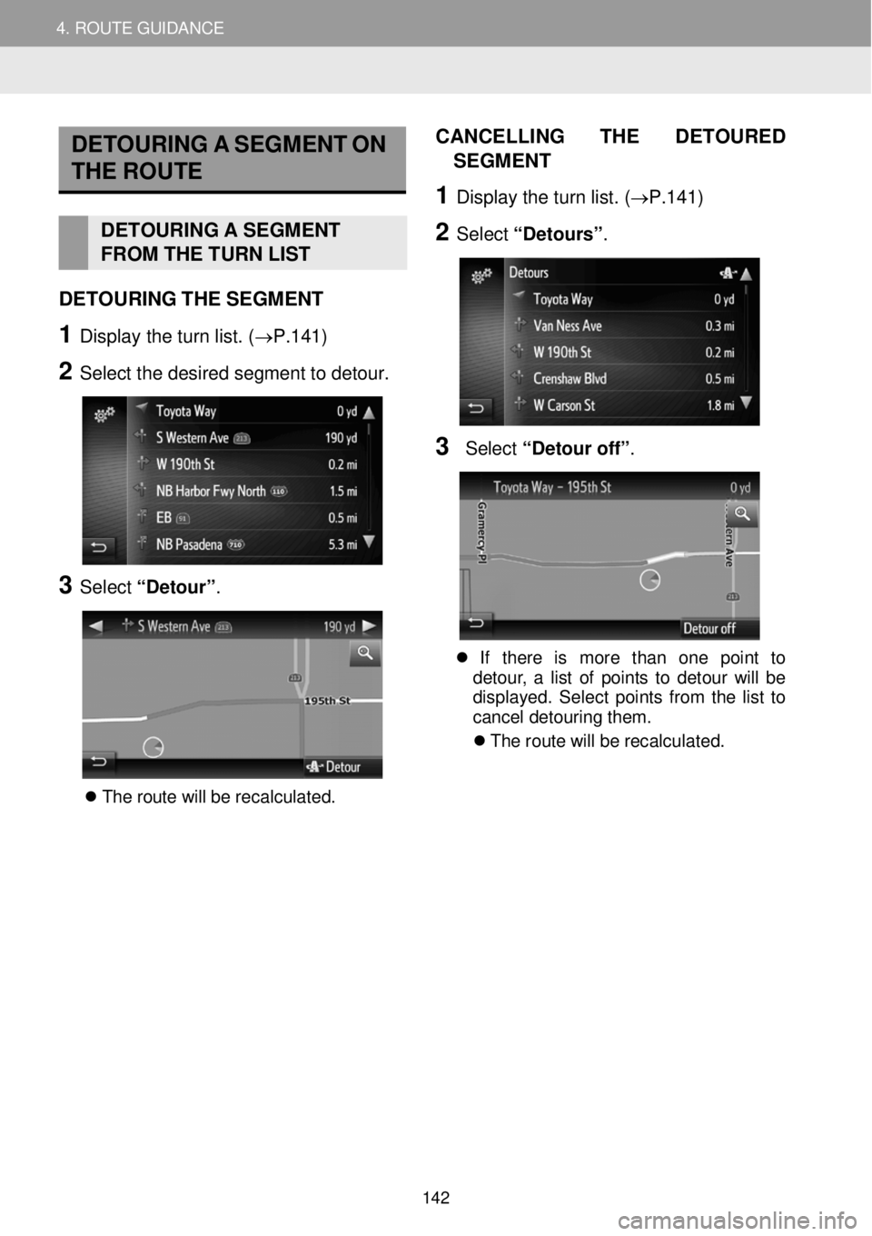 TOYOTA FR-S 2016 Accessories, Audio & Navigation (in English) 4. ROUTE GUIDANCE 4. ROUTE GUIDANCE
DETOU RING A S EGMENT ON
THE ROUTE
DETOURI NG A SEGMENT
FROM THE TURN LIST
DETO URING THE SEG MENT
1 Display the turn list. (→ TOYOTA FR-S 2016 Accessories, Audio & Navigation (in English) 4. ROUTE GUIDANCE 4. ROUTE GUIDANCE
DETOU RING A S EGMENT ON
THE ROUTE
DETOURI NG A SEGMENT
FROM THE TURN LIST
DETO URING THE SEG MENT
1 Display the turn list. (→