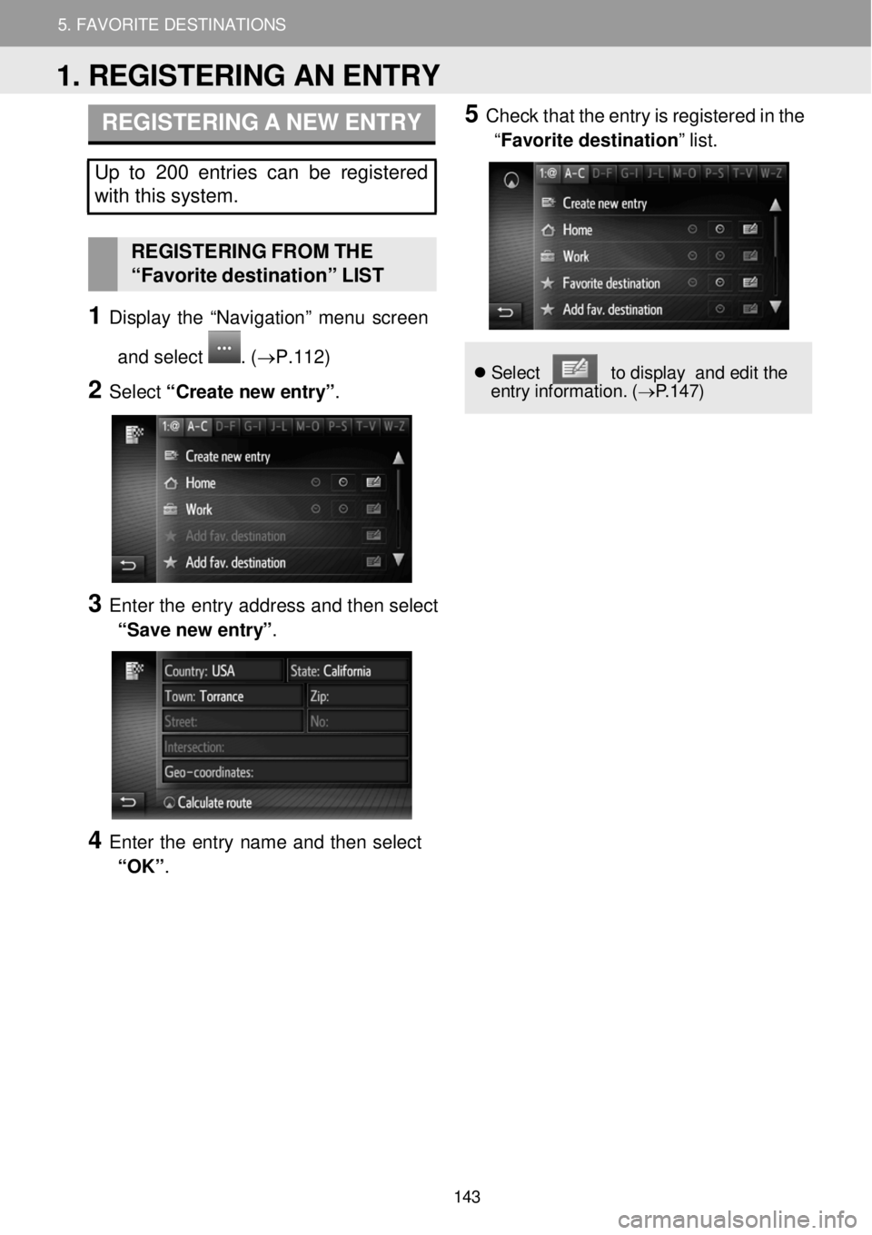 TOYOTA FR-S 2016 Accessories, Audio & Navigation (in English) 4. ROUTE GUIDANCE 5. FAVORITE DESTINATIONS
5. FAVORITE DESTINATIONS
REGISTERING A NEW ENTRY
Up to 200 entries can be registered
w ith this system.
REGISTERI NG FR OM THE TOYOTA FR-S 2016 Accessories, Audio & Navigation (in English) 4. ROUTE GUIDANCE 5. FAVORITE DESTINATIONS
5. FAVORITE DESTINATIONS
REGISTERING A NEW ENTRY
Up to 200 entries can be registered
w ith this system.
REGISTERI NG FR OM THE