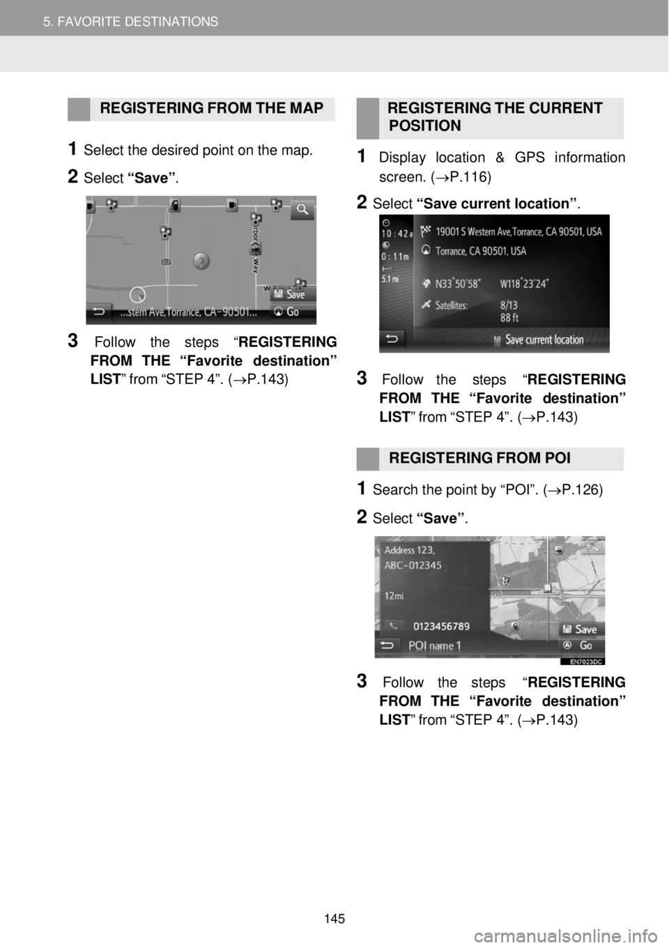 TOYOTA FR-S 2016 Accessories, Audio & Navigation (in English) 5. MY DESTINATIONS 5. FAVORITE DESTINATIONS
REGISTERING FR OM THE M AP R EGISTERING THE CURR ENT
POS ITION
1 Select t he d e sired po int on the map.
2 Select “Save ” TOYOTA FR-S 2016 Accessories, Audio & Navigation (in English) 5. MY DESTINATIONS 5. FAVORITE DESTINATIONS
REGISTERING FR OM THE M AP R EGISTERING THE CURR ENT
POS ITION
1 Select t he d e sired po int on the map.
2 Select “Save ”