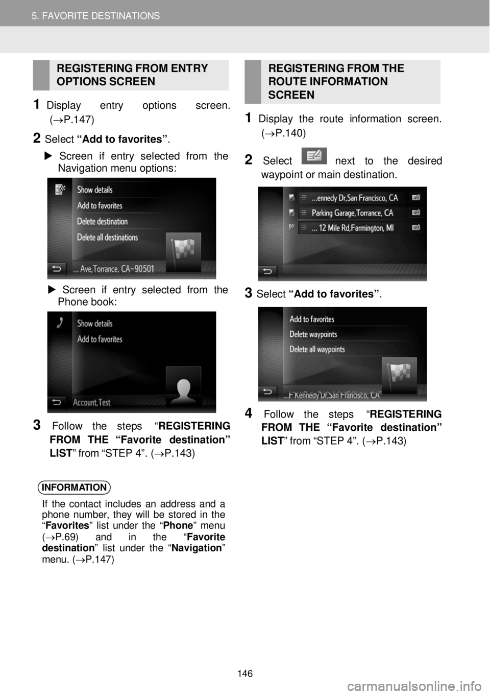 TOYOTA FR-S 2016 Accessories, Audio & Navigation (in English) 5. MY DESTINATIONS 5. FAVORITE DESTINATIONS
REGISTERING FROM ENT RY
O PTIONS S CR EEN
1 Displ ay entry options screen.
(→P.1 47)
2 Select “Add to favorites ”.
Sc TOYOTA FR-S 2016 Accessories, Audio & Navigation (in English) 5. MY DESTINATIONS 5. FAVORITE DESTINATIONS
REGISTERING FROM ENT RY
O PTIONS S CR EEN
1 Displ ay entry options screen.
(→P.1 47)
2 Select “Add to favorites ”.
Sc