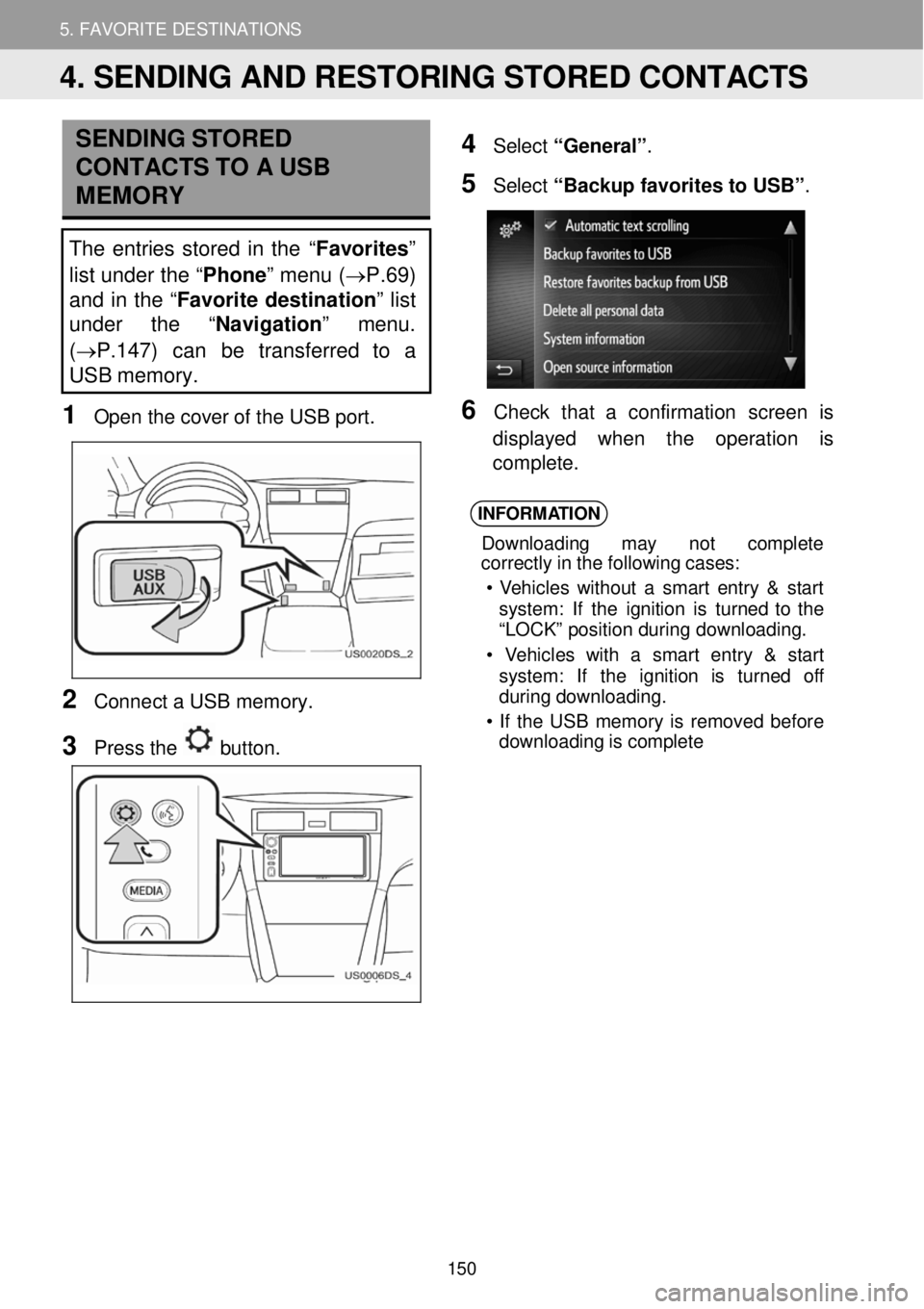 TOYOTA FR-S 2016 Accessories, Audio & Navigation (in English) 5. MY DESTINATIONS 5. FAVORITE DESTINATIONS
SENDING S TORED
CONTACTS TO A USB
ME MORY
The entries stor ed in th e “Favorites”
list under the “ Phone” menu ( →P.69)
and i TOYOTA FR-S 2016 Accessories, Audio & Navigation (in English) 5. MY DESTINATIONS 5. FAVORITE DESTINATIONS
SENDING S TORED
CONTACTS TO A USB
ME MORY
The entries stor ed in th e “Favorites”
list under the “ Phone” menu ( →P.69)
and i