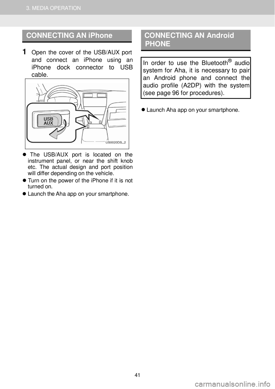 TOYOTA FR-S 2016 Accessories, Audio & Navigation (in English) 1. AUDIO SYSTEM OPERATION 3. MEDIA OPERATION
CONNECTING AN iPhone C ON NECTING AN Android
P HONE
1 Open th e cover of th e USB/AUX p ort
a nd con nect an iPh on TOYOTA FR-S 2016 Accessories, Audio & Navigation (in English) 1. AUDIO SYSTEM OPERATION 3. MEDIA OPERATION
CONNECTING AN iPhone C ON NECTING AN Android
P HONE
1 Open th e cover of th e USB/AUX p ort
a nd con nect an iPh on