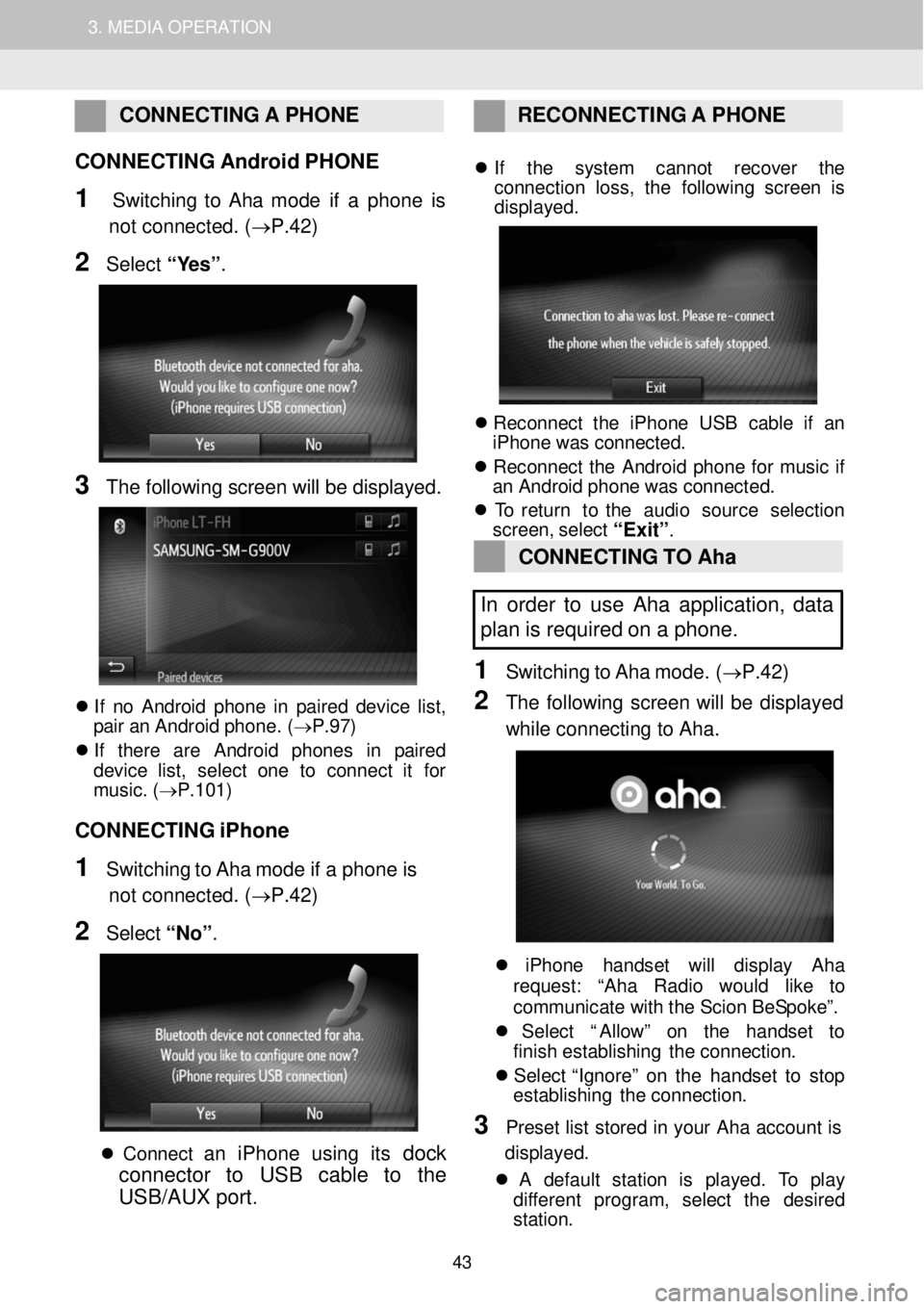 TOYOTA FR-S 2016 Accessories, Audio & Navigation (in English) 1. AUDIO SYSTEM OPERATION 3. MEDIA OPERATION
CONNECTING A PHONE RE CONNECTI NG A P HONE
CONNECTING Android PHONE
1 Switchi ng to Aha mode if a phone i TOYOTA FR-S 2016 Accessories, Audio & Navigation (in English) 1. AUDIO SYSTEM OPERATION 3. MEDIA OPERATION
CONNECTING A PHONE RE CONNECTI NG A P HONE
CONNECTING Android PHONE
1 Switchi ng to Aha mode if a phone i