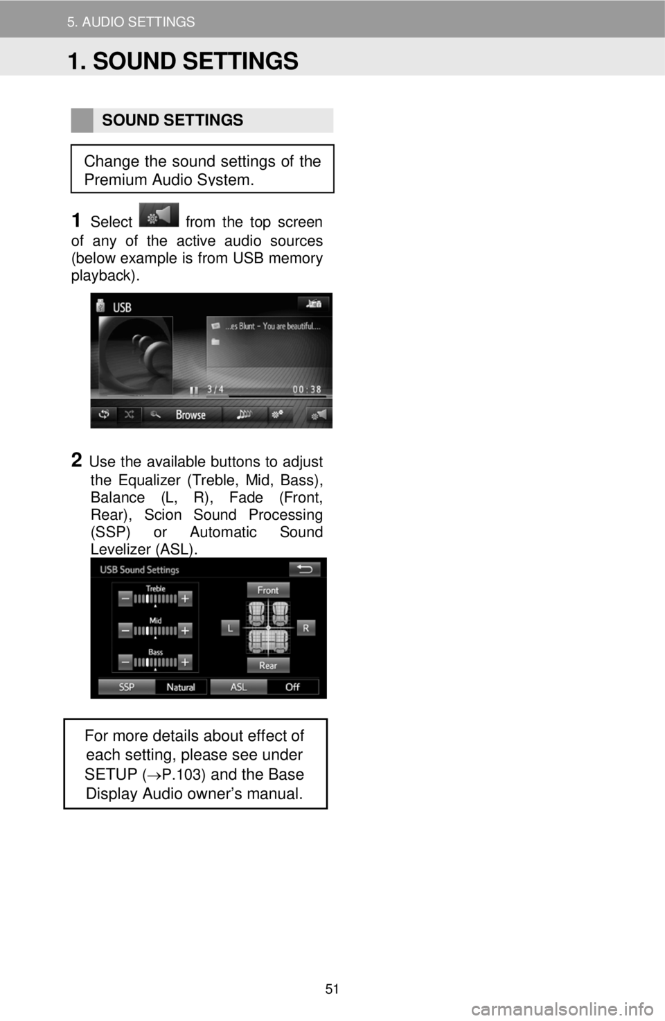 TOYOTA FR-S 2016 Accessories, Audio & Navigation (in English)
5. AUDIO SETTINGS
SOUND SETTINGS
1 Select from the top screen
of any of the active audio sources
(below example is from USB memory
playback) .
2 Use the available buttons to TOYOTA FR-S 2016 Accessories, Audio & Navigation (in English)
5. AUDIO SETTINGS
SOUND SETTINGS
1 Select from the top screen
of any of the active audio sources
(below example is from USB memory
playback) .
2 Use the available buttons to