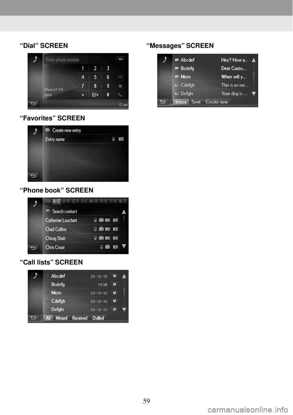 TOYOTA FR-S 2016 Accessories, Audio & Navigation (in English) 1. BASIC INFORMATION BEFORE OPERATION
1. BA SIC INFORMATION BE FORE O PERATION
“Dial” SCREEN
“Favorites” SCREEN
“Phone boo k” SCRE EN
“Call lists” SC REEN TOYOTA FR-S 2016 Accessories, Audio & Navigation (in English) 1. BASIC INFORMATION BEFORE OPERATION
1. BA SIC INFORMATION BE FORE O PERATION
“Dial” SCREEN
“Favorites” SCREEN
“Phone boo k” SCRE EN
“Call lists” SC REEN