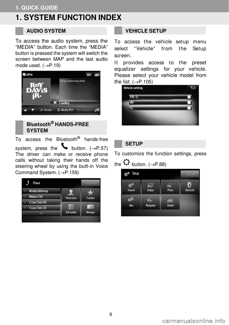 TOYOTA FR-S 2016 Accessories, Audio & Navigation (in English) 1. QUIC K GUIDE
1. SYSTEM FUNCTI ON INDEX
AUDIO
SYST EM
To a ccess the audio system, press the
“MEDIA” button.
Each tim e th e “MEDIA”
button is pressed the system will sw TOYOTA FR-S 2016 Accessories, Audio & Navigation (in English) 1. QUIC K GUIDE
1. SYSTEM FUNCTI ON INDEX
AUDIO
SYST EM
To a ccess the audio system, press the
“MEDIA” button.
Each tim e th e “MEDIA”
button is pressed the system will sw