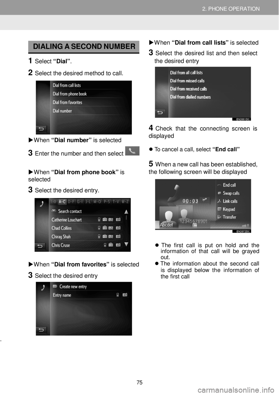 TOYOTA FR-S 2016 Accessories, Audio & Navigation (in English) 2. PHONE OPERATION 2. PHONE OPERATION
DIALING A SECO ND N UM BER
1 Select “D ia l” .
2 Select the desired method to call.
W hen “Dial n um ber” is sel ect ed
3 En TOYOTA FR-S 2016 Accessories, Audio & Navigation (in English) 2. PHONE OPERATION 2. PHONE OPERATION
DIALING A SECO ND N UM BER
1 Select “D ia l” .
2 Select the desired method to call.
W hen “Dial n um ber” is sel ect ed
3 En