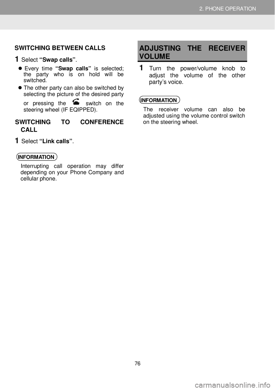 TOYOTA FR-S 2016 Accessories, Audio & Navigation (in English) 2. PHONE OPERATION 2. PHONE OPERATION
SWITCHING BETWEEN CALLS
1 Select “Swap calls” .
Every time “S wap calls ” is se le cte d;
t he part y wh o is on hol d wi ll b TOYOTA FR-S 2016 Accessories, Audio & Navigation (in English) 2. PHONE OPERATION 2. PHONE OPERATION
SWITCHING BETWEEN CALLS
1 Select “Swap calls” .
Every time “S wap calls ” is se le cte d;
t he part y wh o is on hol d wi ll b