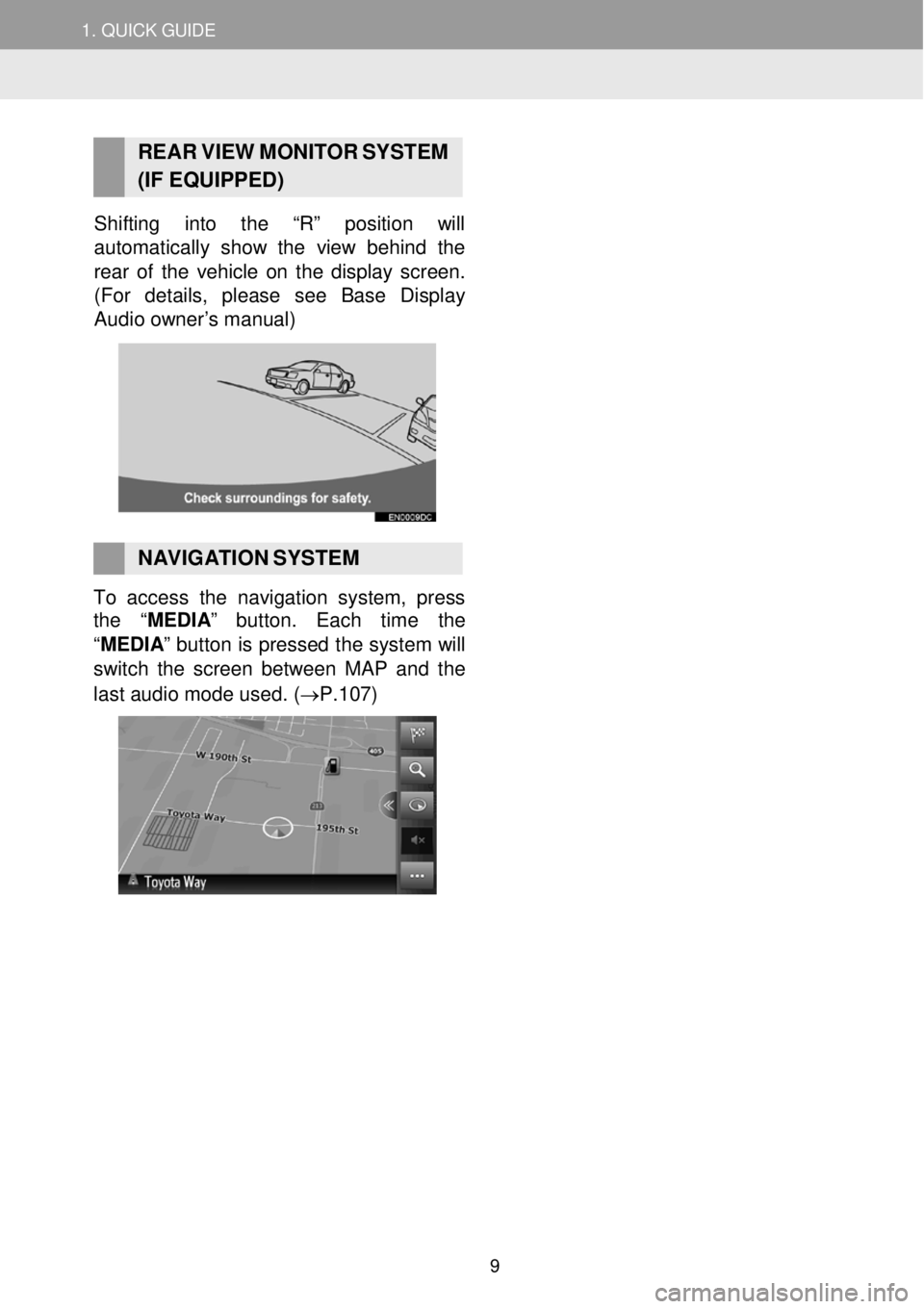 TOYOTA FR-S 2016 Accessories, Audio & Navigation (in English) 1. QUICK G UIDE
RE AR V IEW MONI TOR S YSTEM
(IF EQUIPPED)
Shifting into the “R” position will
automatica lly show the view behind the
re ar of th e vehicle on the display TOYOTA FR-S 2016 Accessories, Audio & Navigation (in English) 1. QUICK G UIDE
RE AR V IEW MONI TOR S YSTEM
(IF EQUIPPED)
Shifting into the “R” position will
automatica lly show the view behind the
re ar of th e vehicle on the display