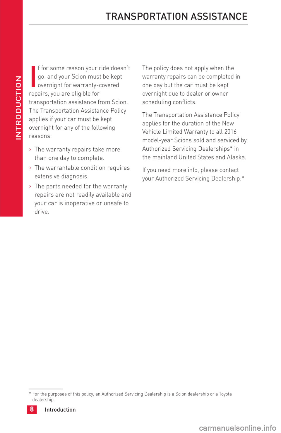 TOYOTA FR-S 2016 Warranties & Maintenance Guides (in English) I
f for some reason your ride doesn’t
go, and your Scion must be kept
overnight for warranty-covered
repairs, you are eligible for
transportation assistance from Scion.
The Transportation Assistance TOYOTA FR-S 2016 Warranties & Maintenance Guides (in English) I
f for some reason your ride doesn’t
go, and your Scion must be kept
overnight for warranty-covered
repairs, you are eligible for
transportation assistance from Scion.
The Transportation Assistance