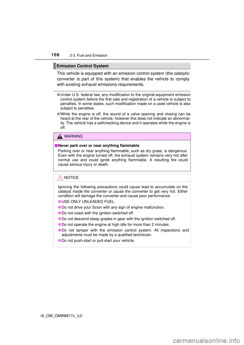 TOYOTA iA 2016 Owners Manual (in English) 108
iA_OM_OM99M17z_(U)
2-3. Fuel and Emission
This vehicle is equipped with an emission control system (the catalytic
converter is part of this system) that enables the vehicle to comply
with existin TOYOTA iA 2016 Owners Manual (in English) 108
iA_OM_OM99M17z_(U)
2-3. Fuel and Emission
This vehicle is equipped with an emission control system (the catalytic
converter is part of this system) that enables the vehicle to comply
with existin