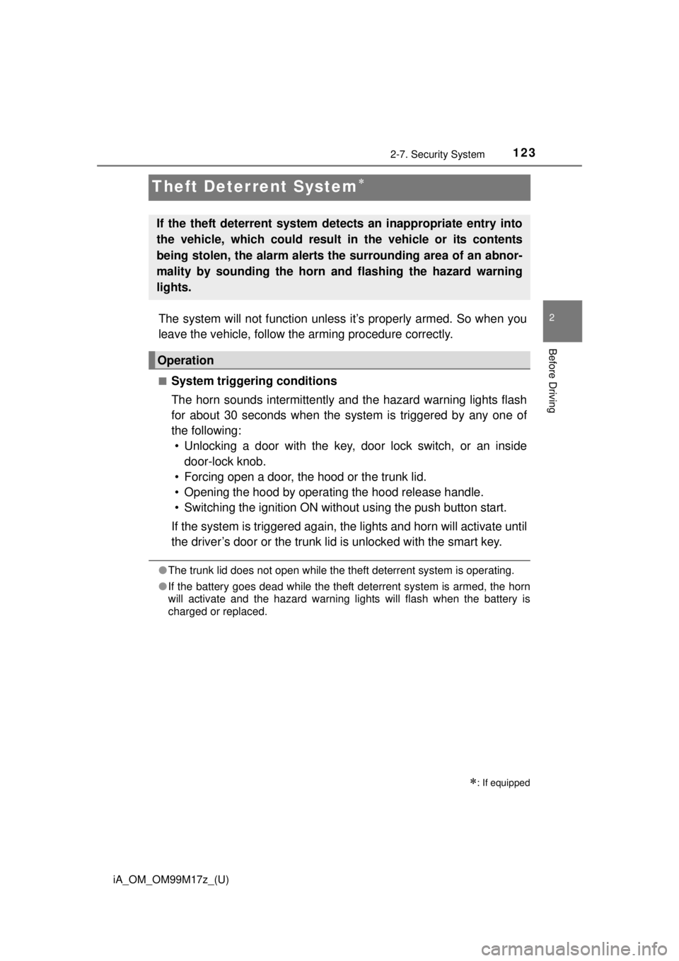 TOYOTA iA 2016 Owners Manual (in English) 123
iA_OM_OM99M17z_(U)
2-7. Security System
2
Before Driving
Theft Deterrent System
The system will not function unless it’s properly armed. So when you
leave the vehicle, follow the arming proce TOYOTA iA 2016 Owners Manual (in English) 123
iA_OM_OM99M17z_(U)
2-7. Security System
2
Before Driving
Theft Deterrent System
The system will not function unless it’s properly armed. So when you
leave the vehicle, follow the arming proce