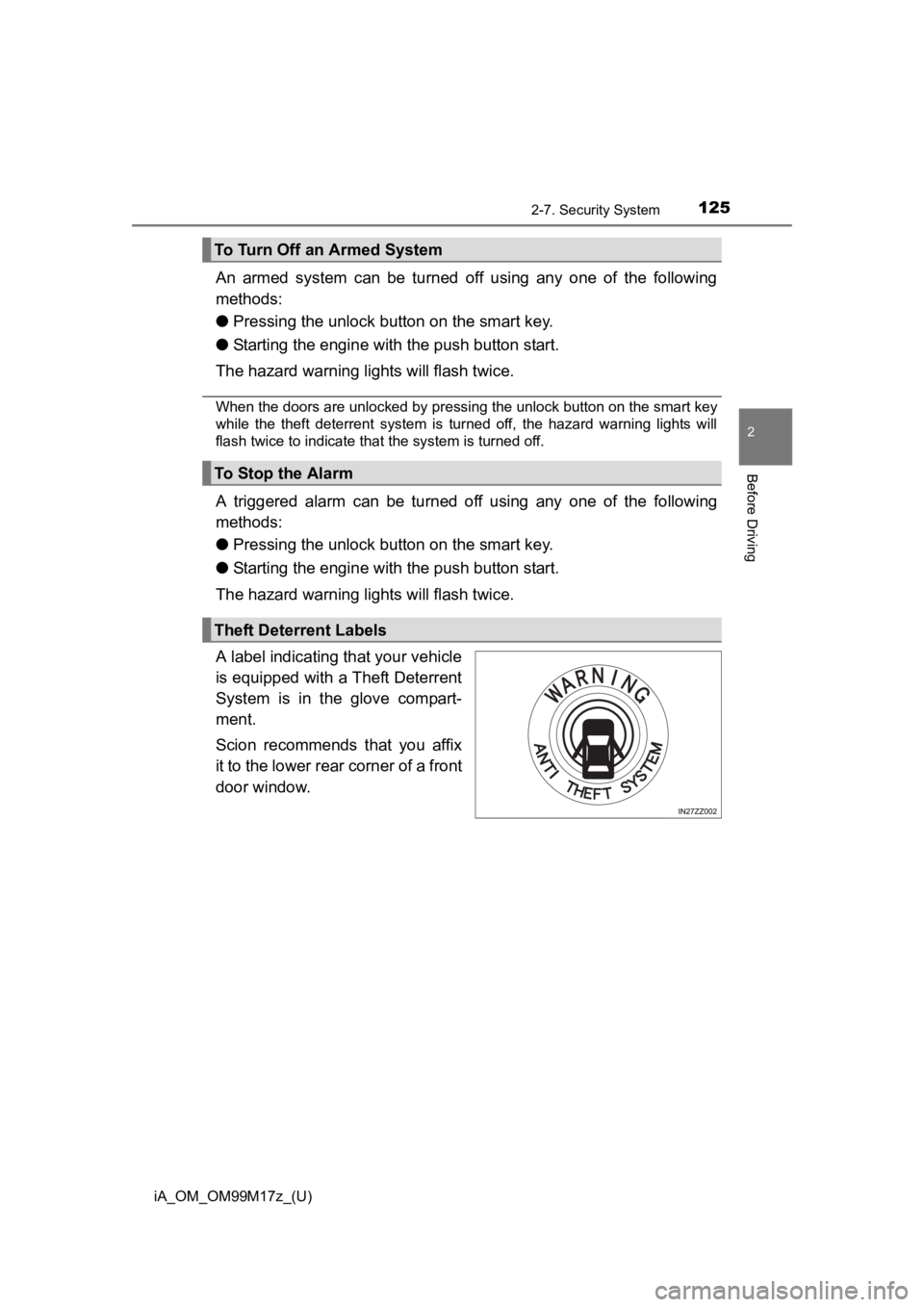 TOYOTA iA 2016 Owners Manual (in English) iA_OM_OM99M17z_(U)
1252-7. Security System
2
Before Driving
An armed system can be turned off using any one of the following
methods:
● Pressing the unlock button on the smart key.
● Starting the TOYOTA iA 2016 Owners Manual (in English) iA_OM_OM99M17z_(U)
1252-7. Security System
2
Before Driving
An armed system can be turned off using any one of the following
methods:
● Pressing the unlock button on the smart key.
● Starting the