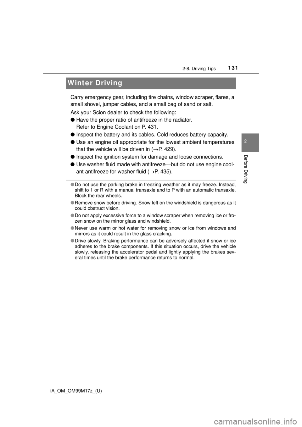 TOYOTA iA 2016 Owners Manual (in English) 131
iA_OM_OM99M17z_(U)
2-8. Driving Tips
2
Before Driving
Winter Driving
Carry emergency gear, including tire chains, window scraper, flares, a
small shovel, jumper cables, a nd a small bag of sand or TOYOTA iA 2016 Owners Manual (in English) 131
iA_OM_OM99M17z_(U)
2-8. Driving Tips
2
Before Driving
Winter Driving
Carry emergency gear, including tire chains, window scraper, flares, a
small shovel, jumper cables, a nd a small bag of sand or