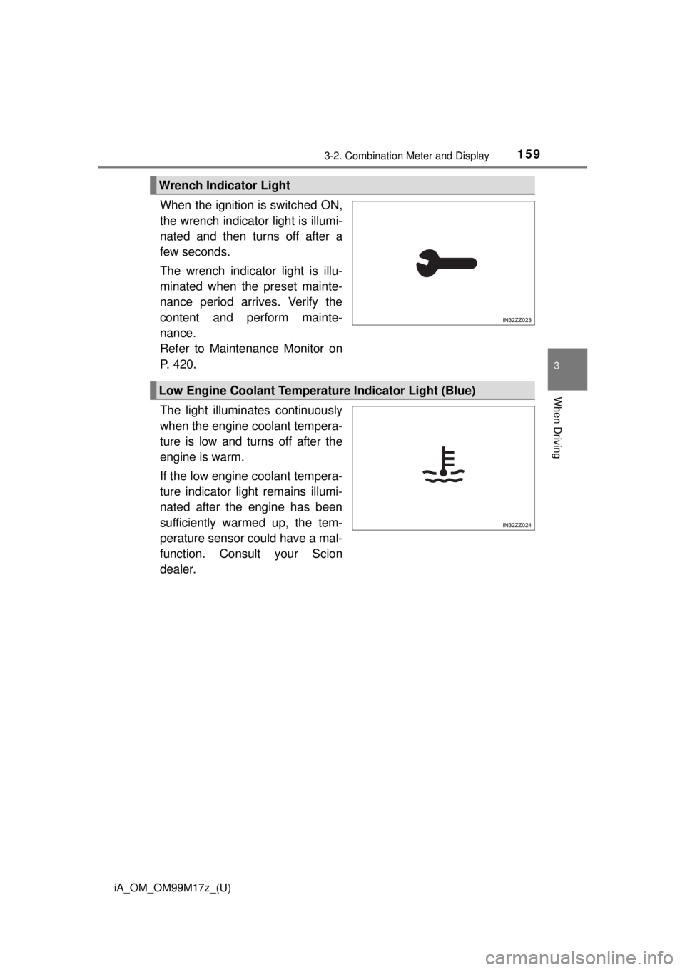 TOYOTA iA 2016 Owners Manual (in English) iA_OM_OM99M17z_(U)
1593-2. Combination Meter and Display
3
When Driving
When the ignition is switched ON,
the wrench indicator light is illumi-
nated and then turns off after a
few seconds.
The wrench TOYOTA iA 2016 Owners Manual (in English) iA_OM_OM99M17z_(U)
1593-2. Combination Meter and Display
3
When Driving
When the ignition is switched ON,
the wrench indicator light is illumi-
nated and then turns off after a
few seconds.
The wrench
